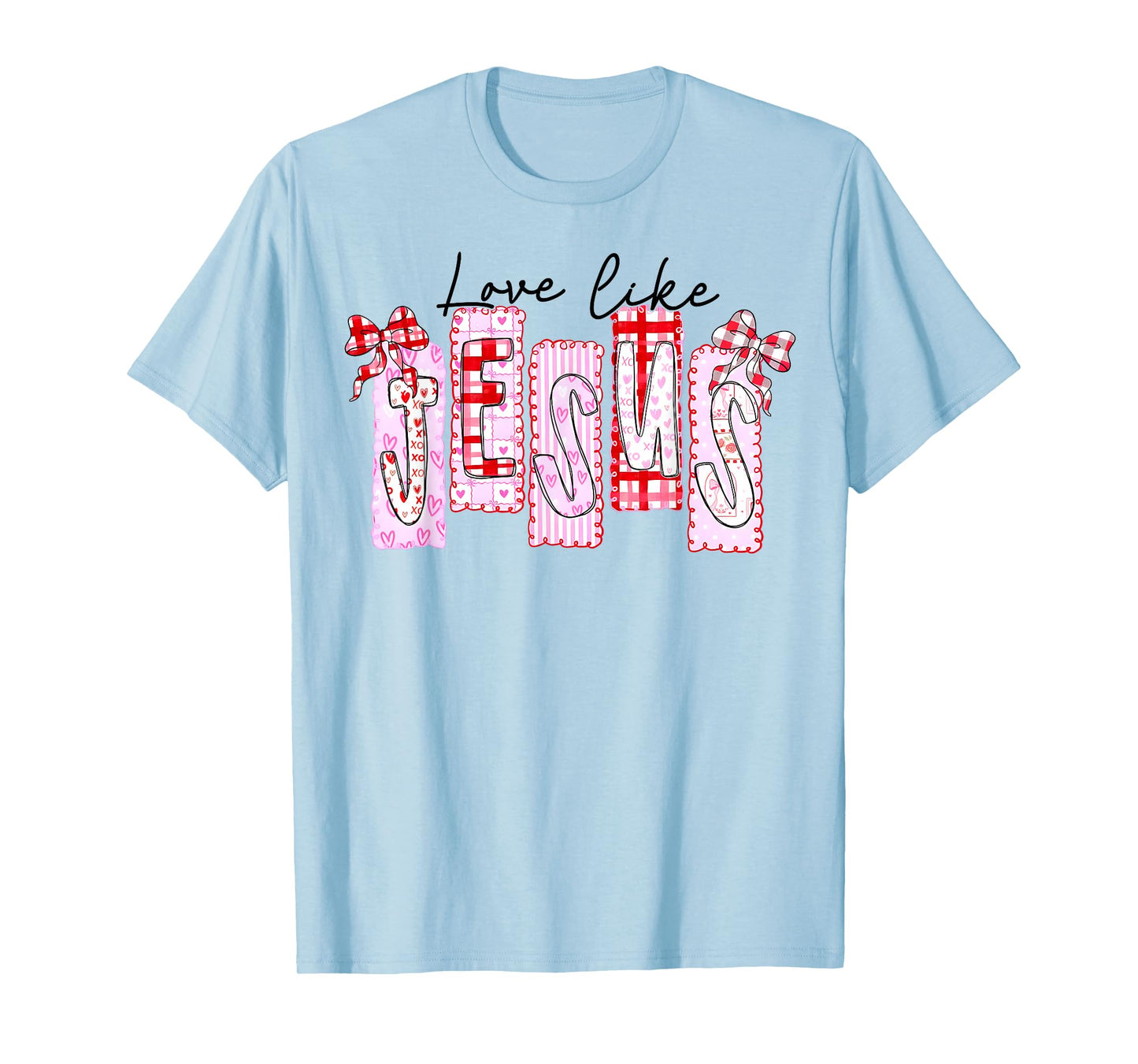 Christian Love Like Jesus Preppy Valentine Men Women Kid T-Shirt