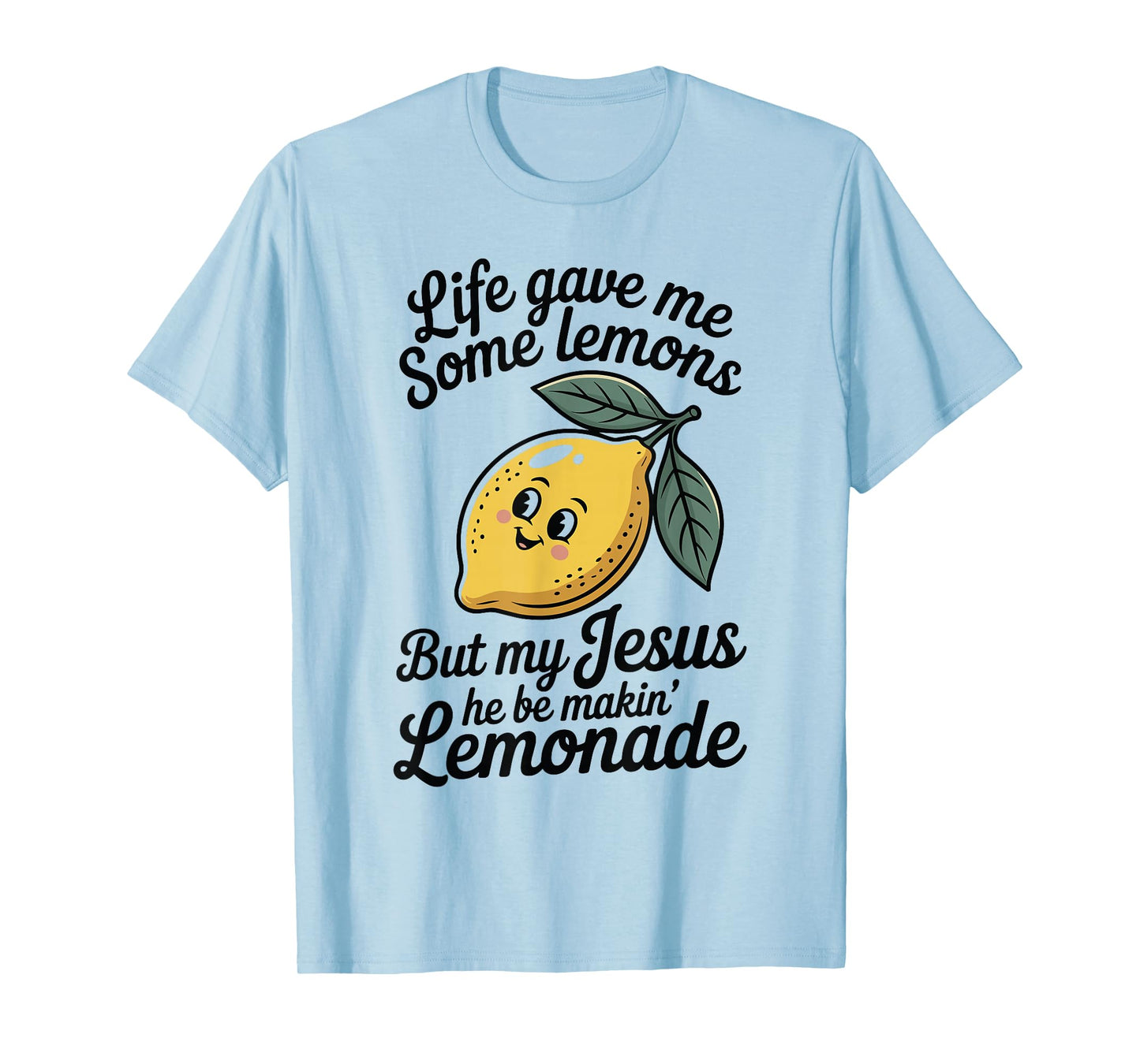Life Gave Me Some Lemons But My Jesus He Be Makin' Lemonade T-Shirt