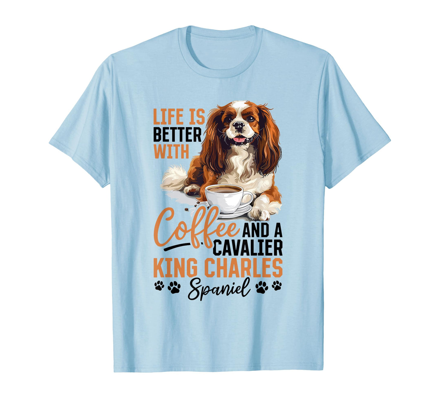 Cavalier King Charles Spaniel Dog Breed Life is Better with T-Shirt for Men Women Kids