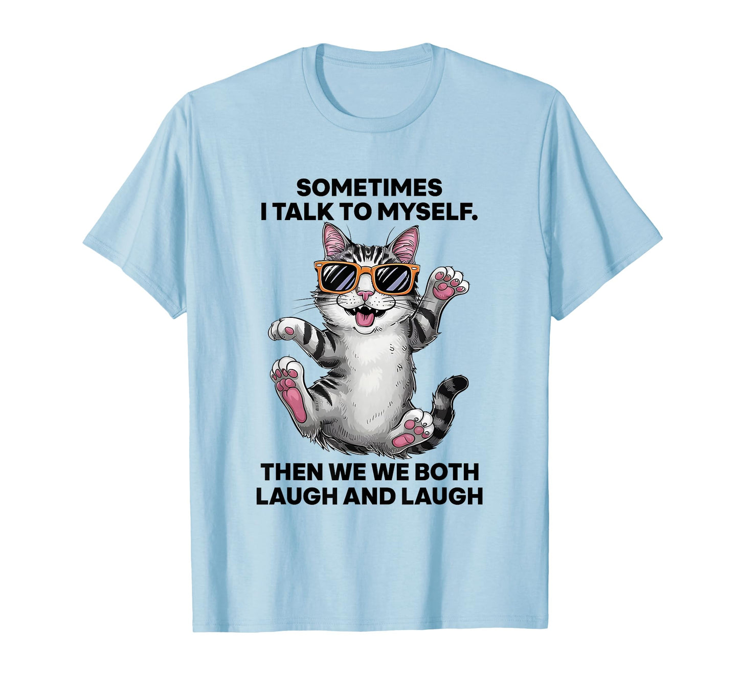 Sometimes I Talk To Myself Then We Both Laugh And Laugh Cat T-Shirt
