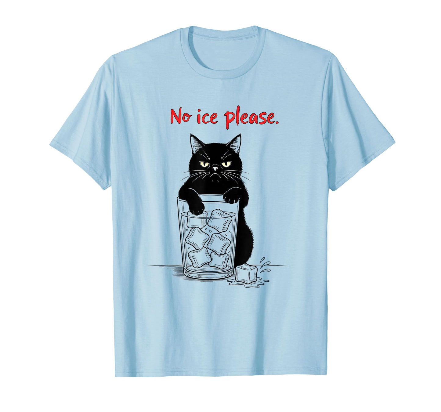 No Ice Please Funny Cat Meme Men Women T-Shirt
