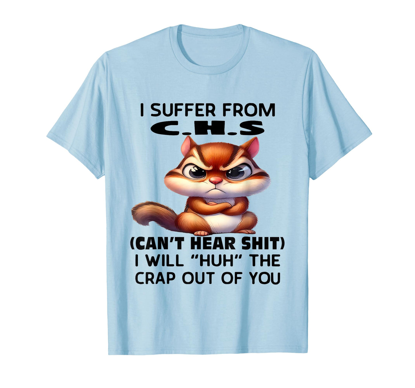 Humor Quote I Suffer from CHS I Will Huh The Crap Sarcastic T-Shirt