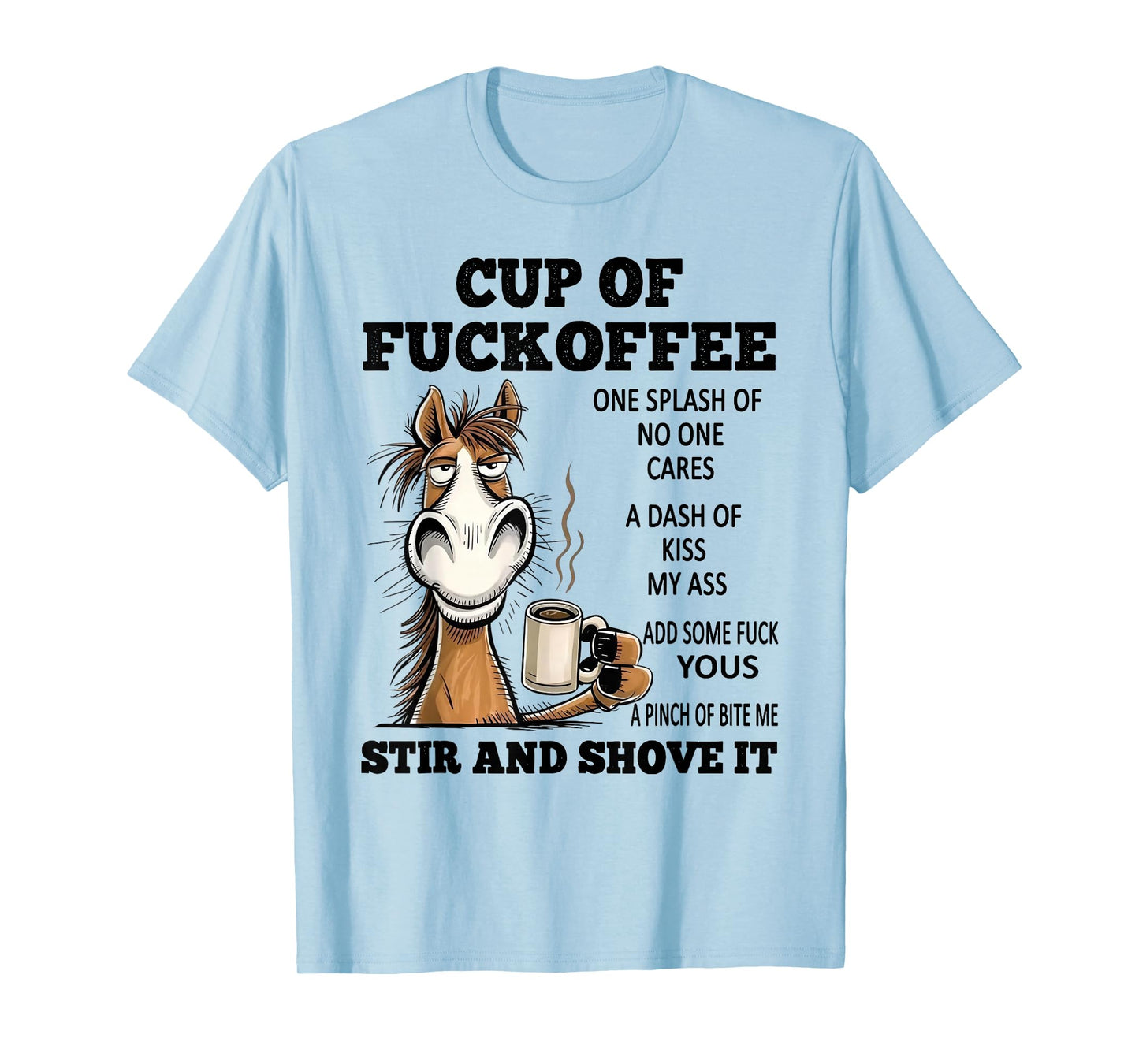 Horse Cup of Fuckoffee One Splash of No One Cares A Dash T-Shirt