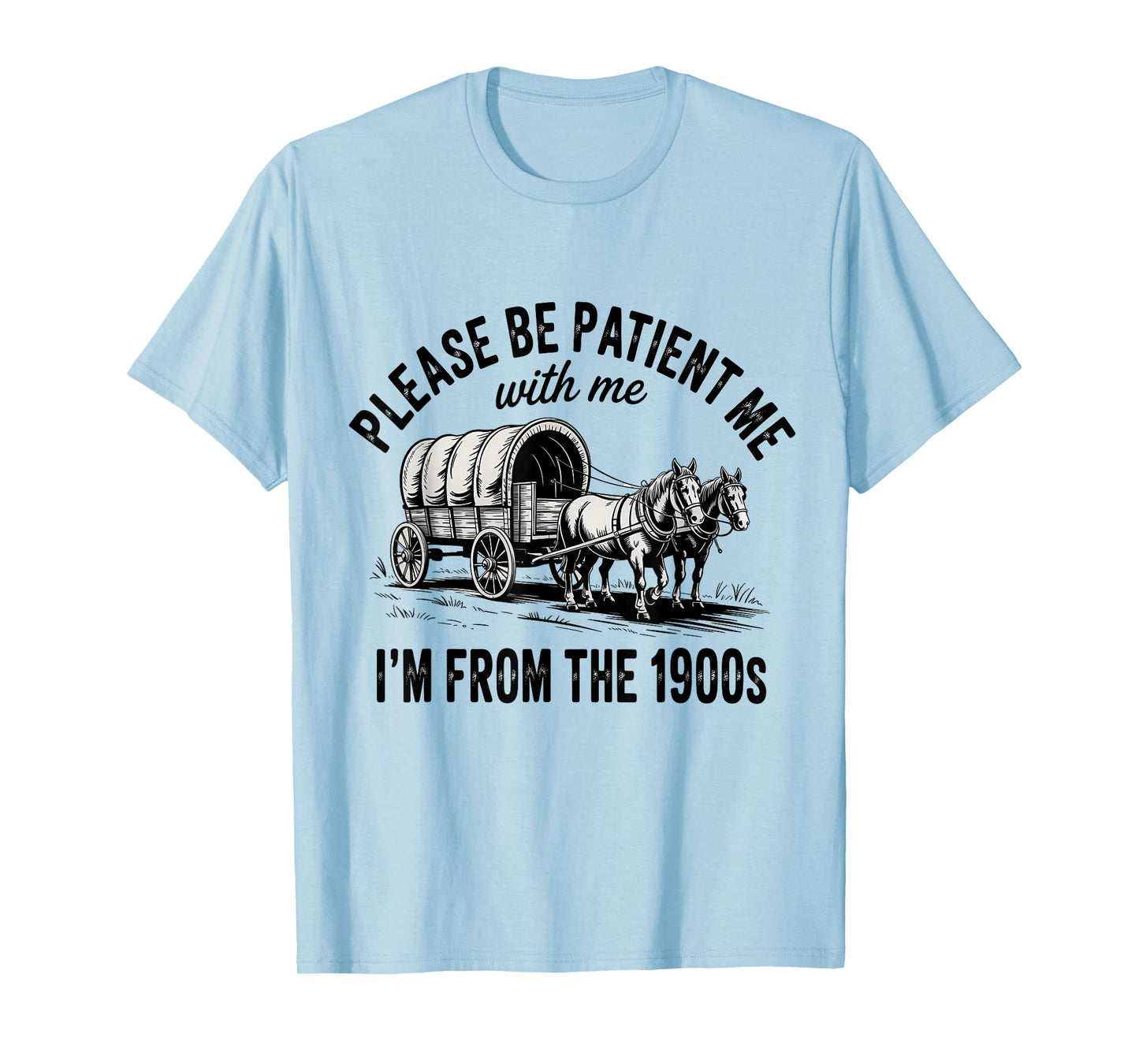 Please Be Patient with Me I'm from The 1900s Vintage Humor T-Shirt