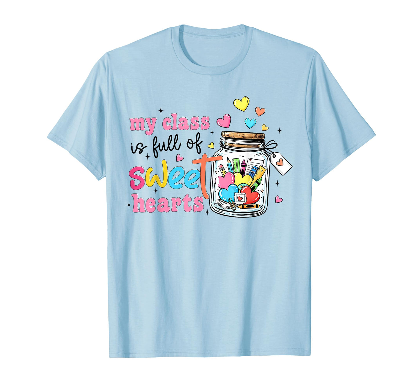 My Class is Full of Sweet Hearts Valentines Teacher Life T-Shirt