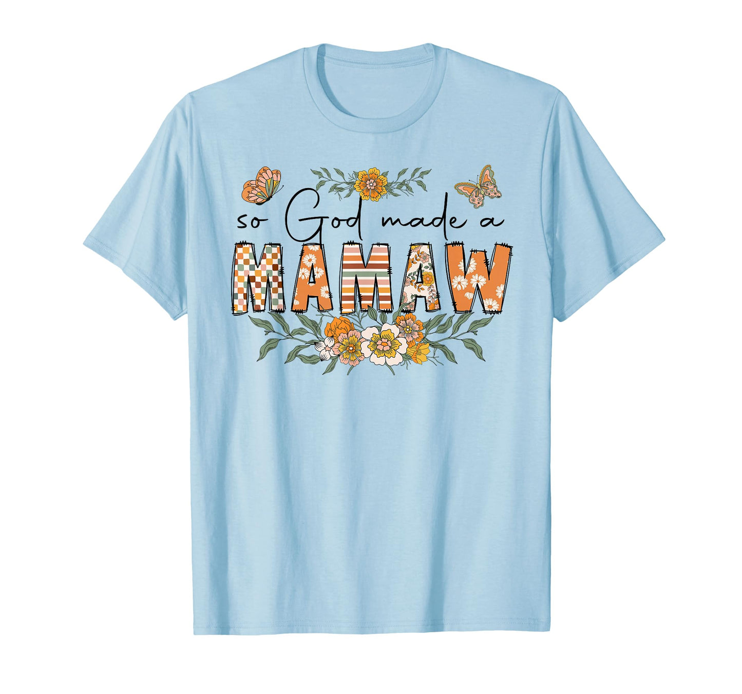 So God Made A Mamaw Flower Happy Mothers Day Grandma T-Shirt