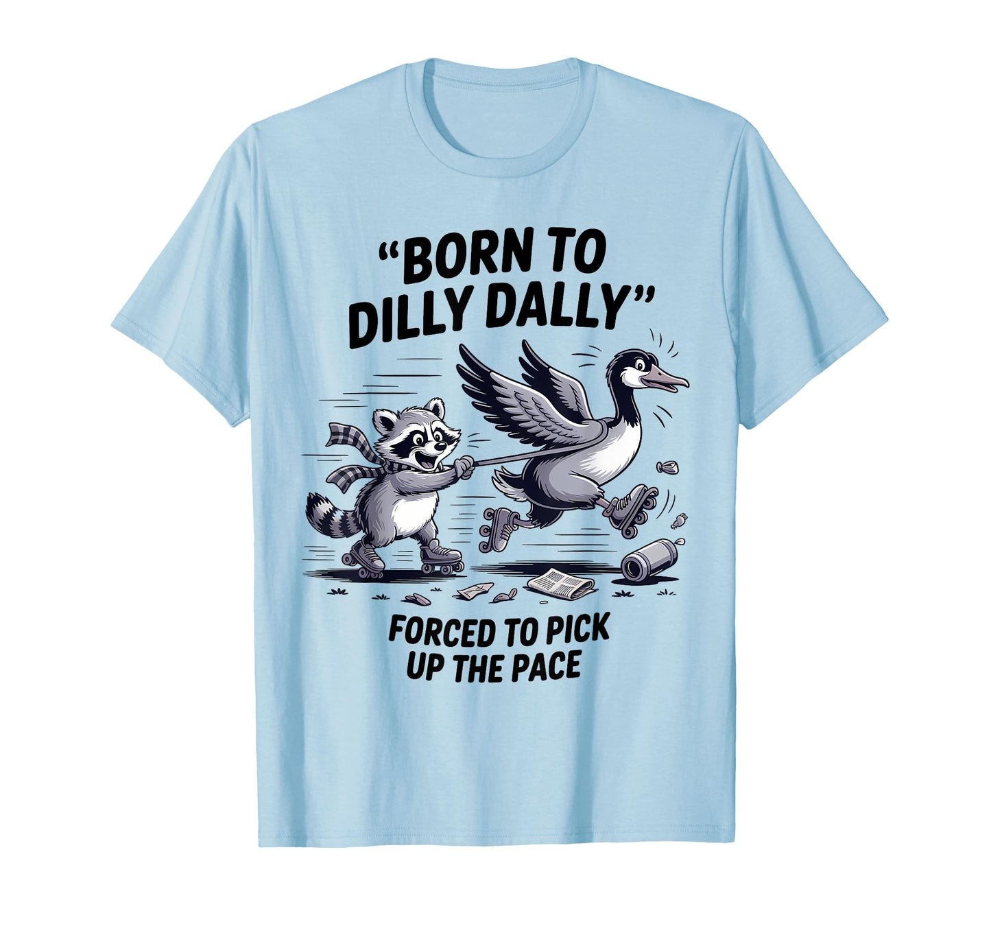 Born To Dilly Dally Silly Goose Raccoon Meme Men Women T-Shirt