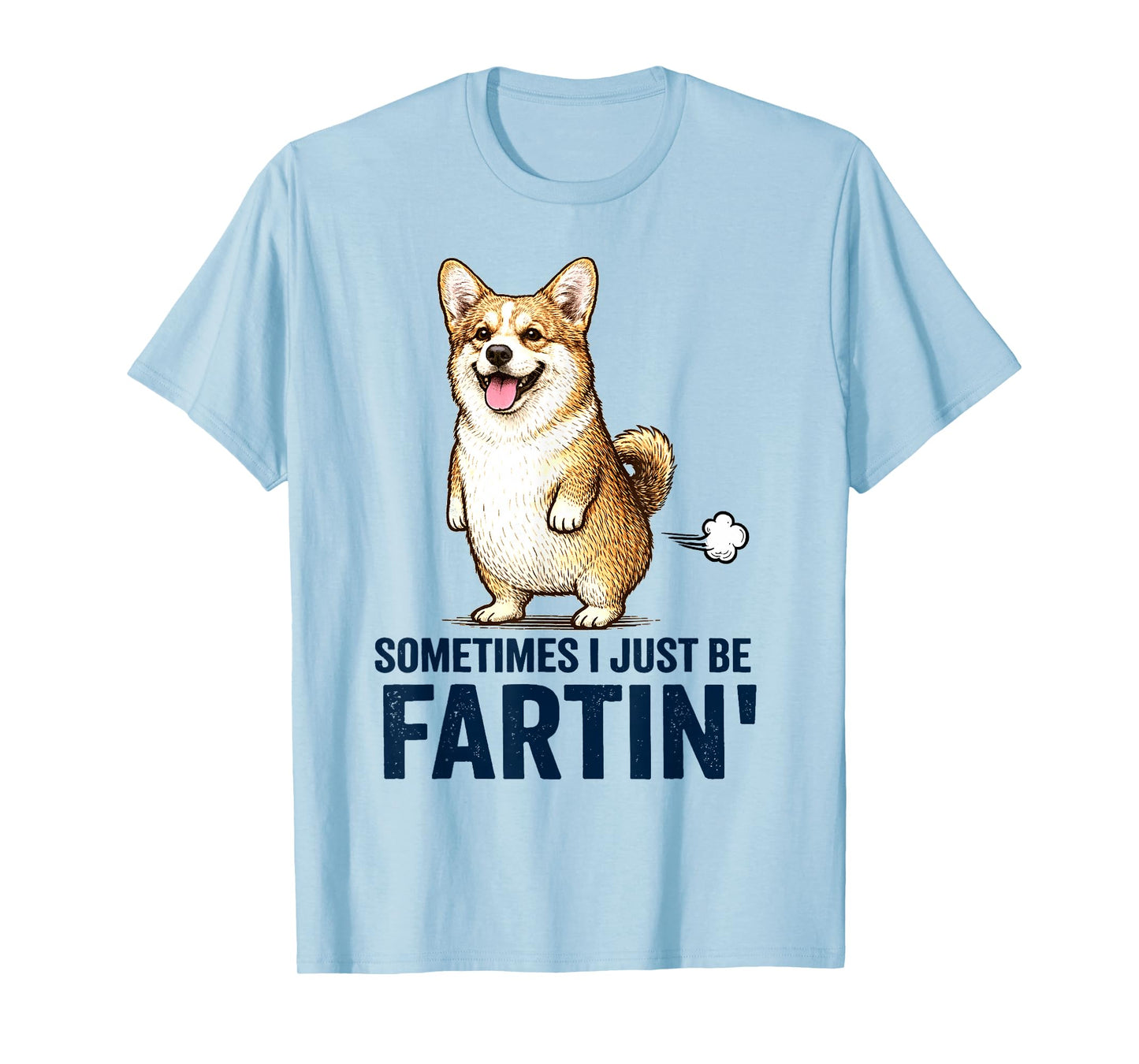 Sometimes I Just Be Farting Funny Corgi Dog Humor T-Shirt