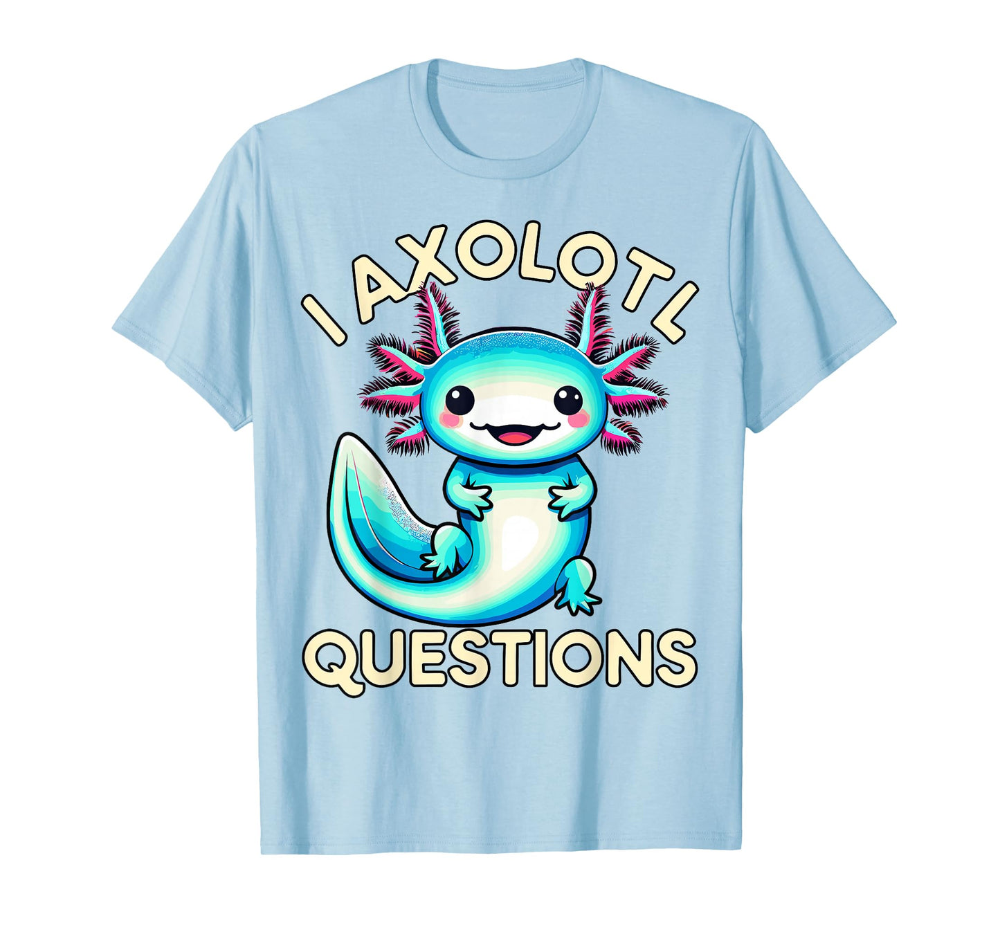 Funny I Axolotl Questions T-Shirt