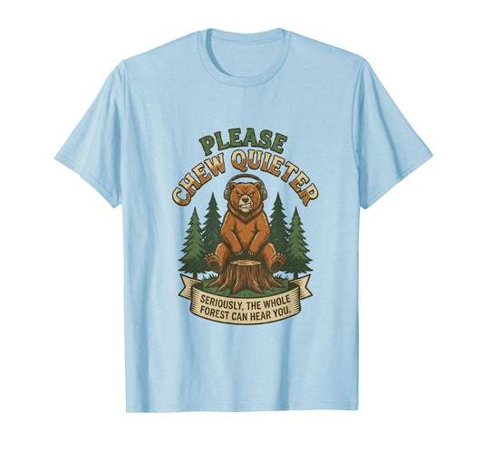 Funny Bear Saying Please Chew Quieter Sarcastic Humor T-Shirt
