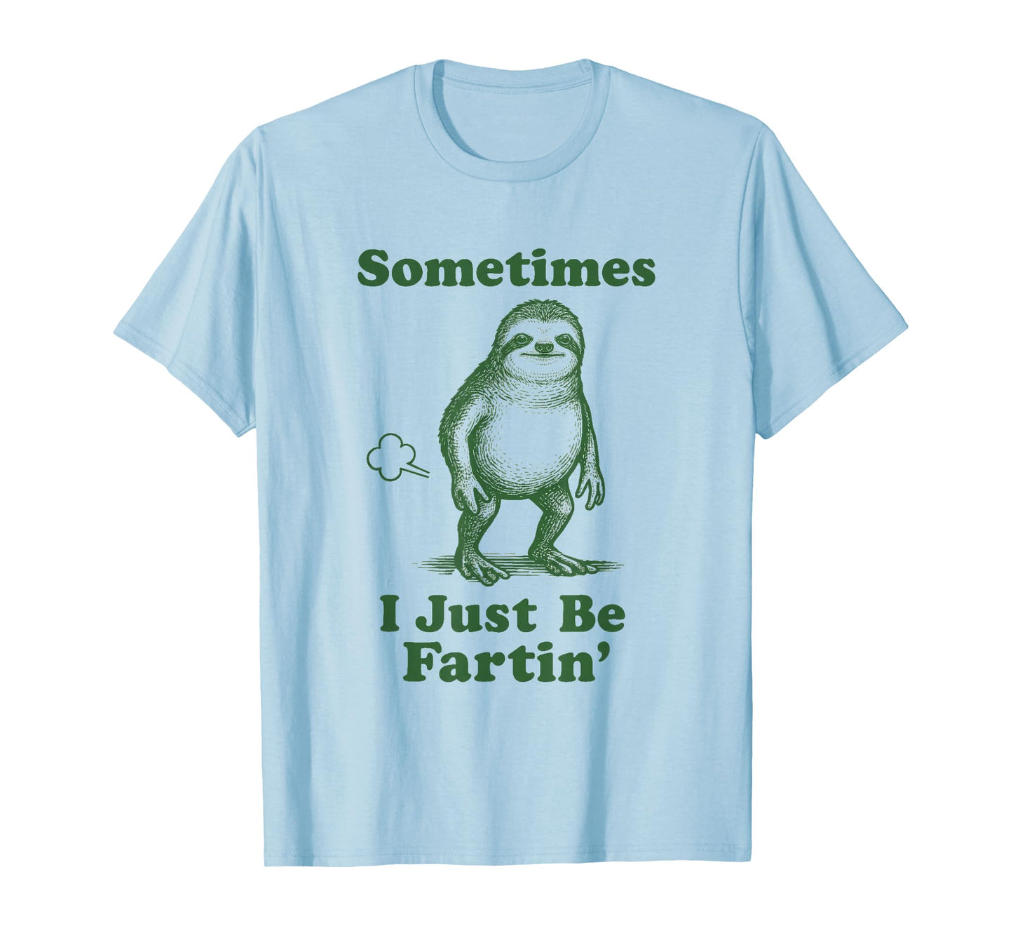 Sloth Fart Funny Slow Animal Sometimes I Just Be Fartin' T-Shirt