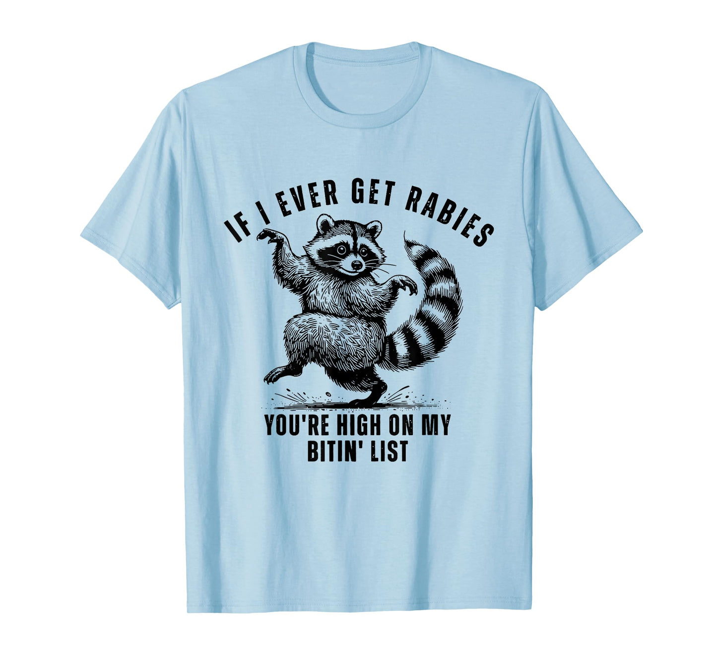 If I Ever Get Rabies You’re High On My Bitin’ List Raccoon T-Shirt