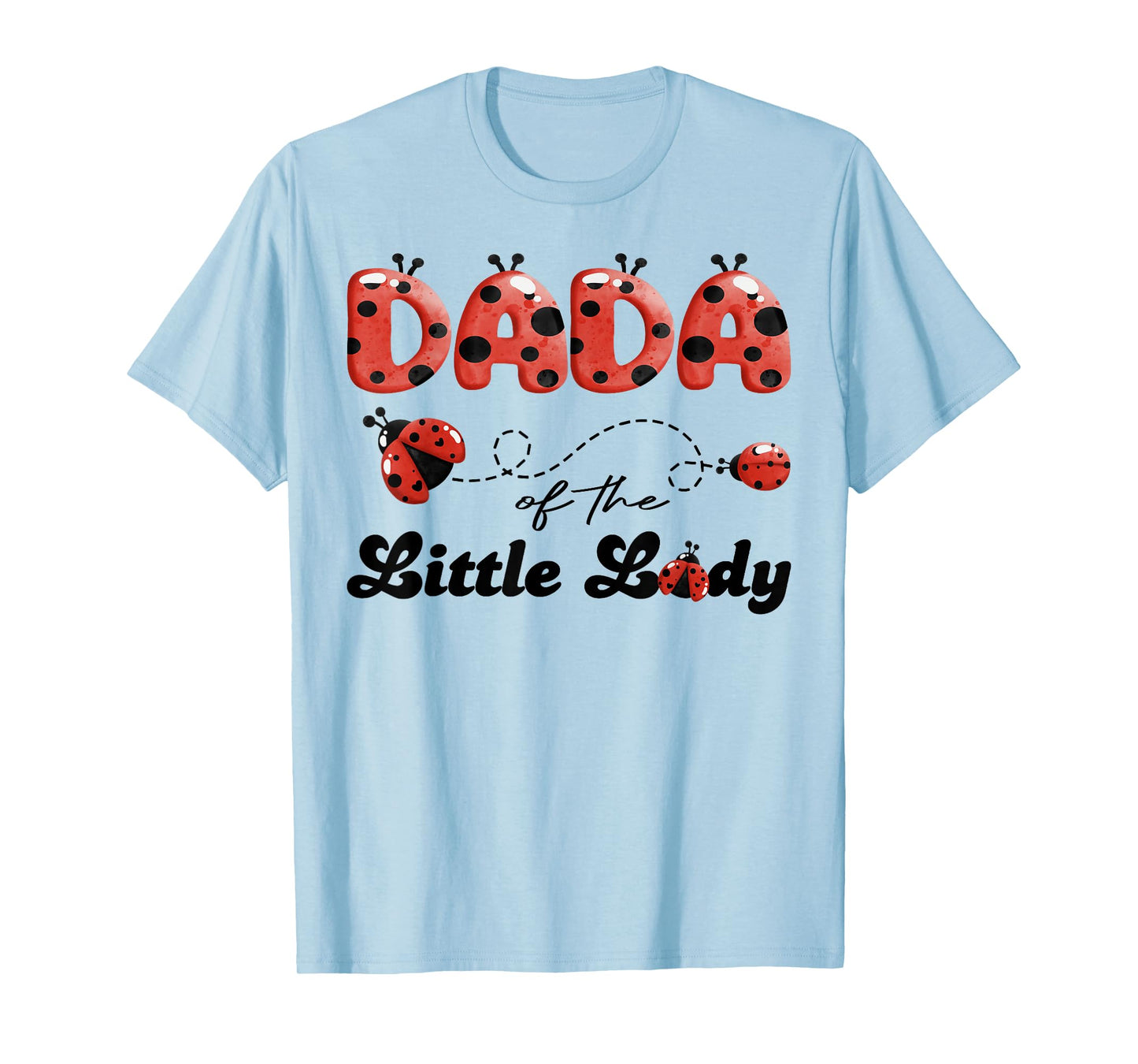 Dada of The Little Lady Birthday Girl Ladybug Lover T-Shirt