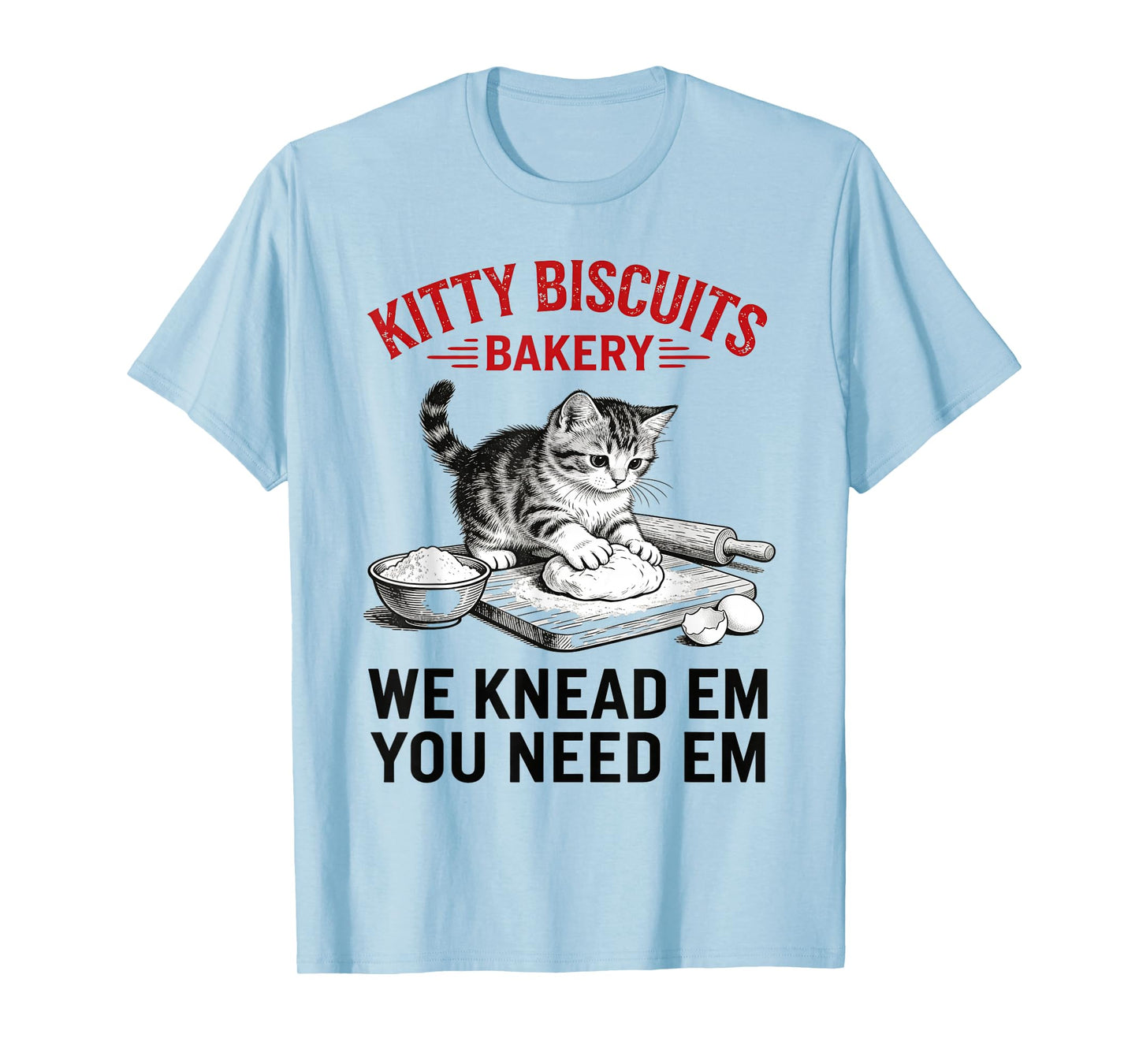 Funny Cat Kneading Dough We Knead Em You Need Em Bakery T-Shirt