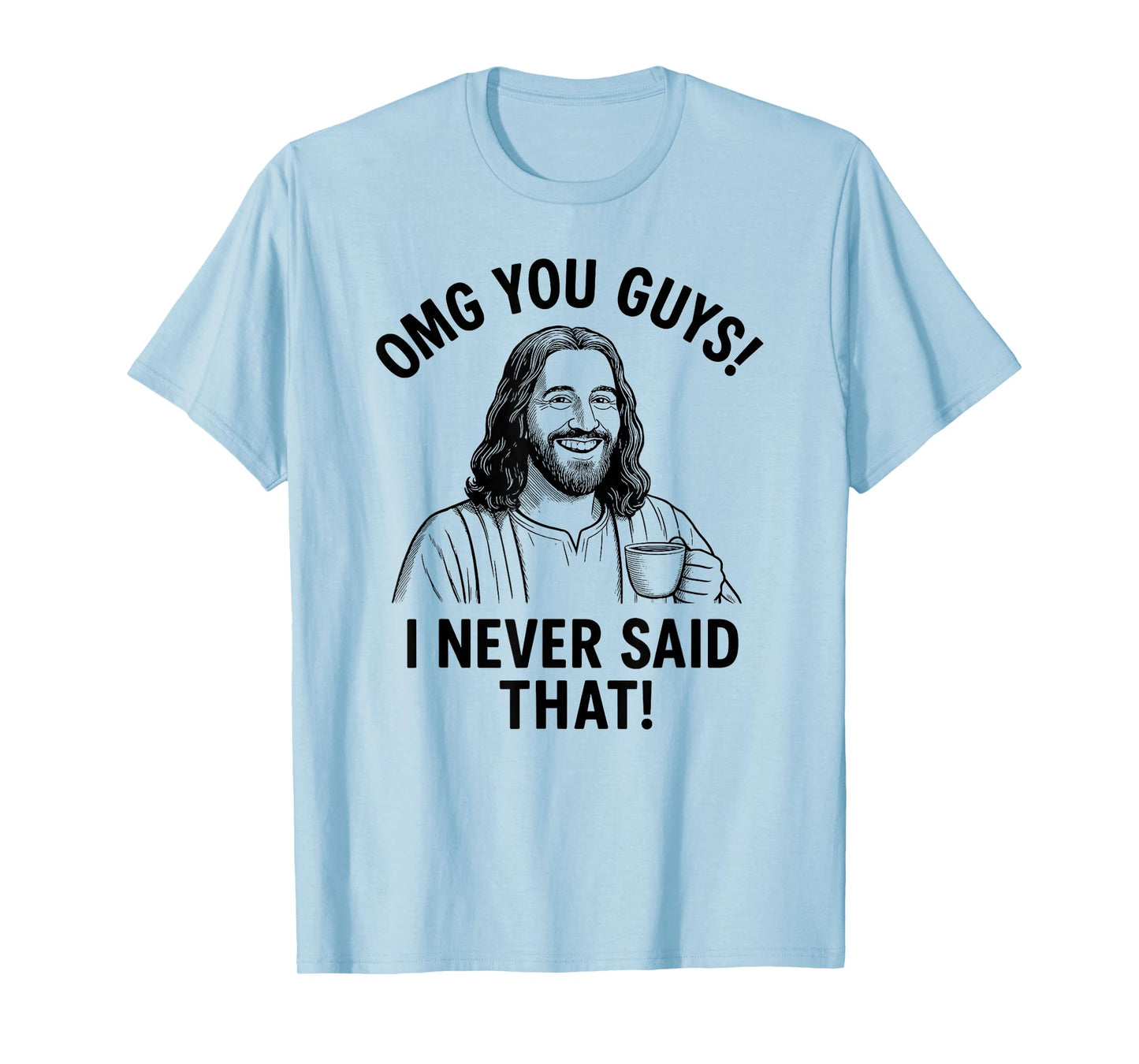 OMG You Guys I Never Said That Funny Jesus Quote T-Shirt