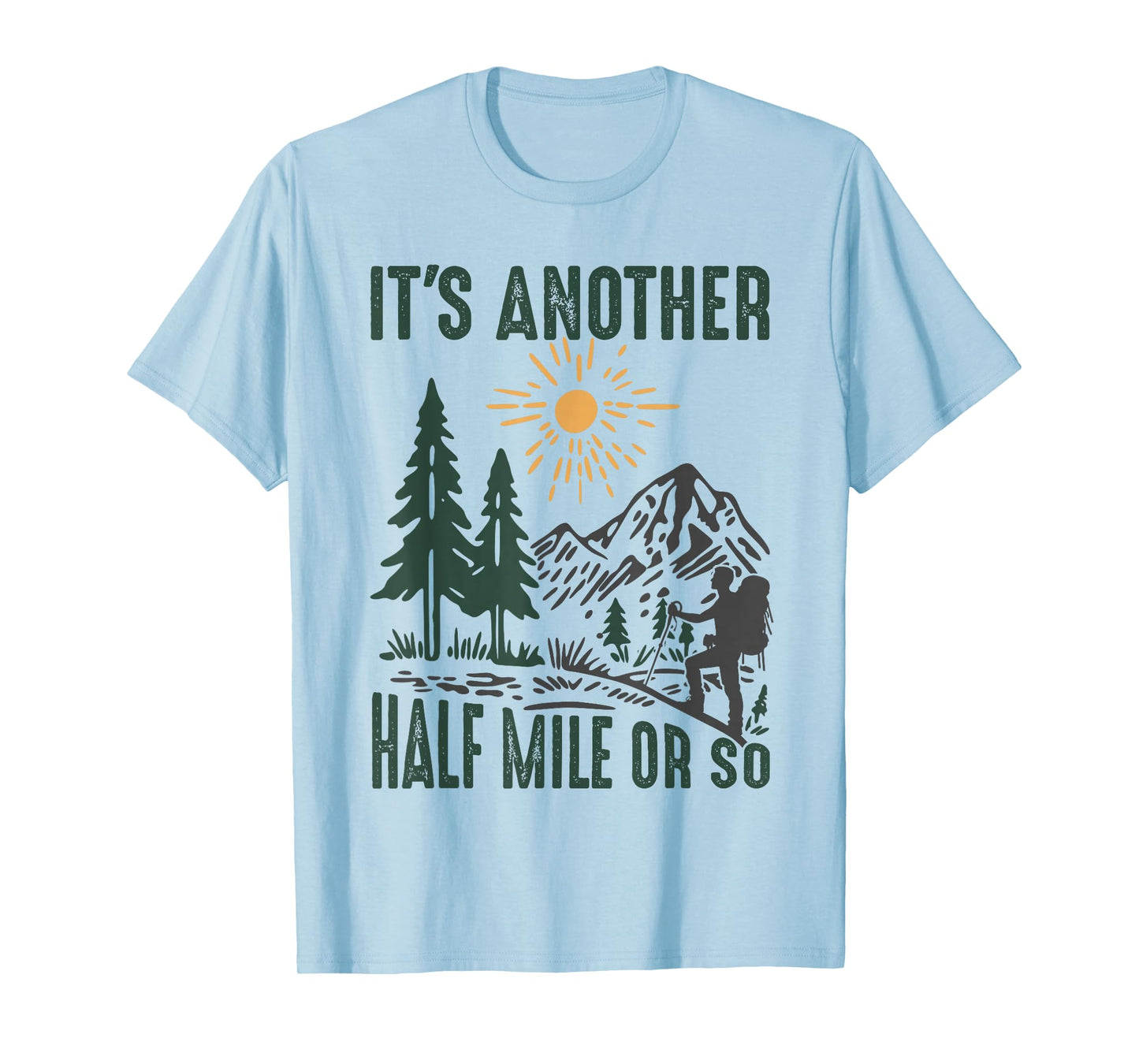 It's Another Half Mile or So Funny Hiking Adventure Camping T-Shirt