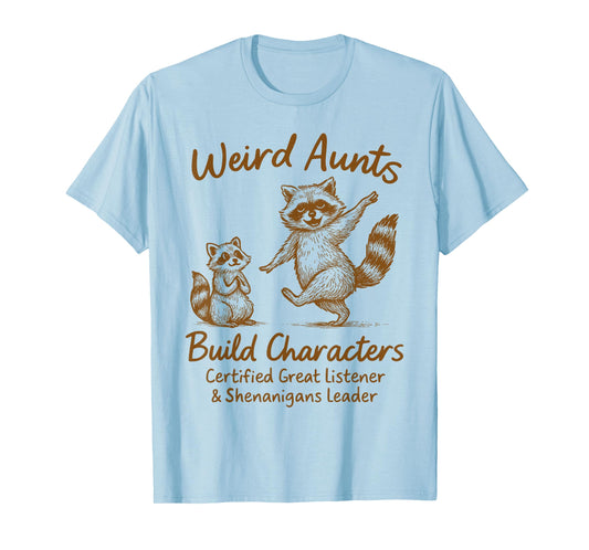 Feral Aunt Auntie Racoon Lover Weird Aunts Build Characters T-Shirt