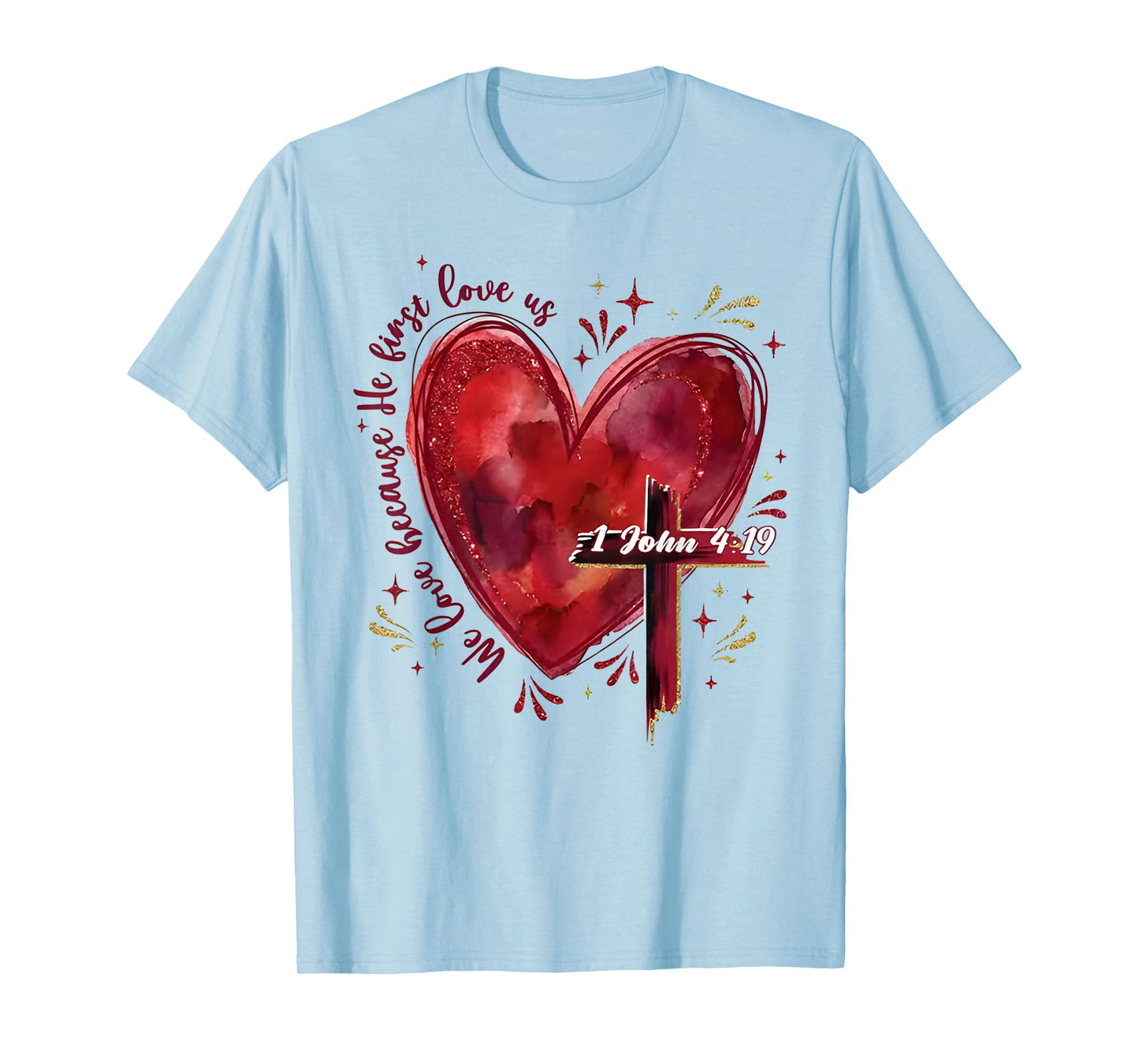 Jesus We Love Because He First Loved Us Christian Valentine T-Shirt