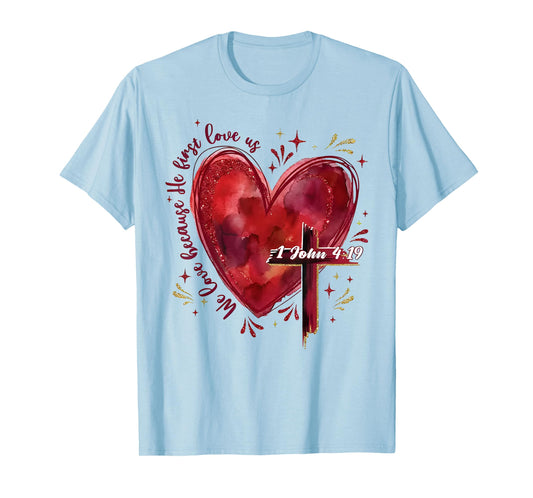 Jesus We Love Because He First Loved Us Christian Valentine T-Shirt