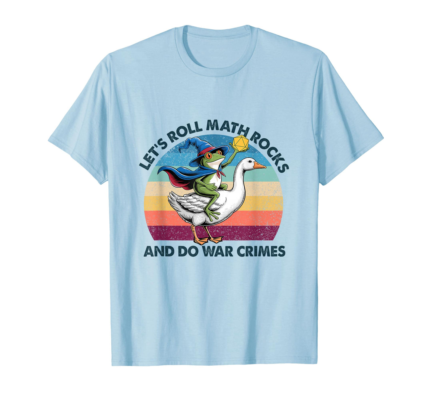Let's Roll Math Rocks and Do War Crimes Funny Frog Goose T-Shirt