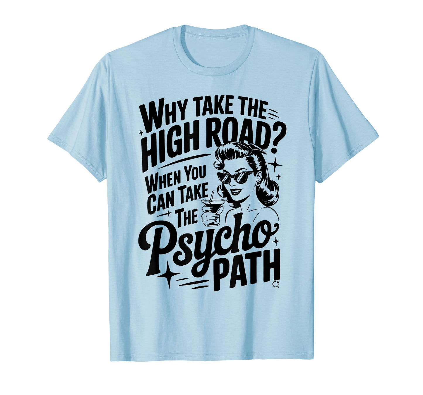 Why Take The High Road When You Can Take The Psycho Path T-Shirt