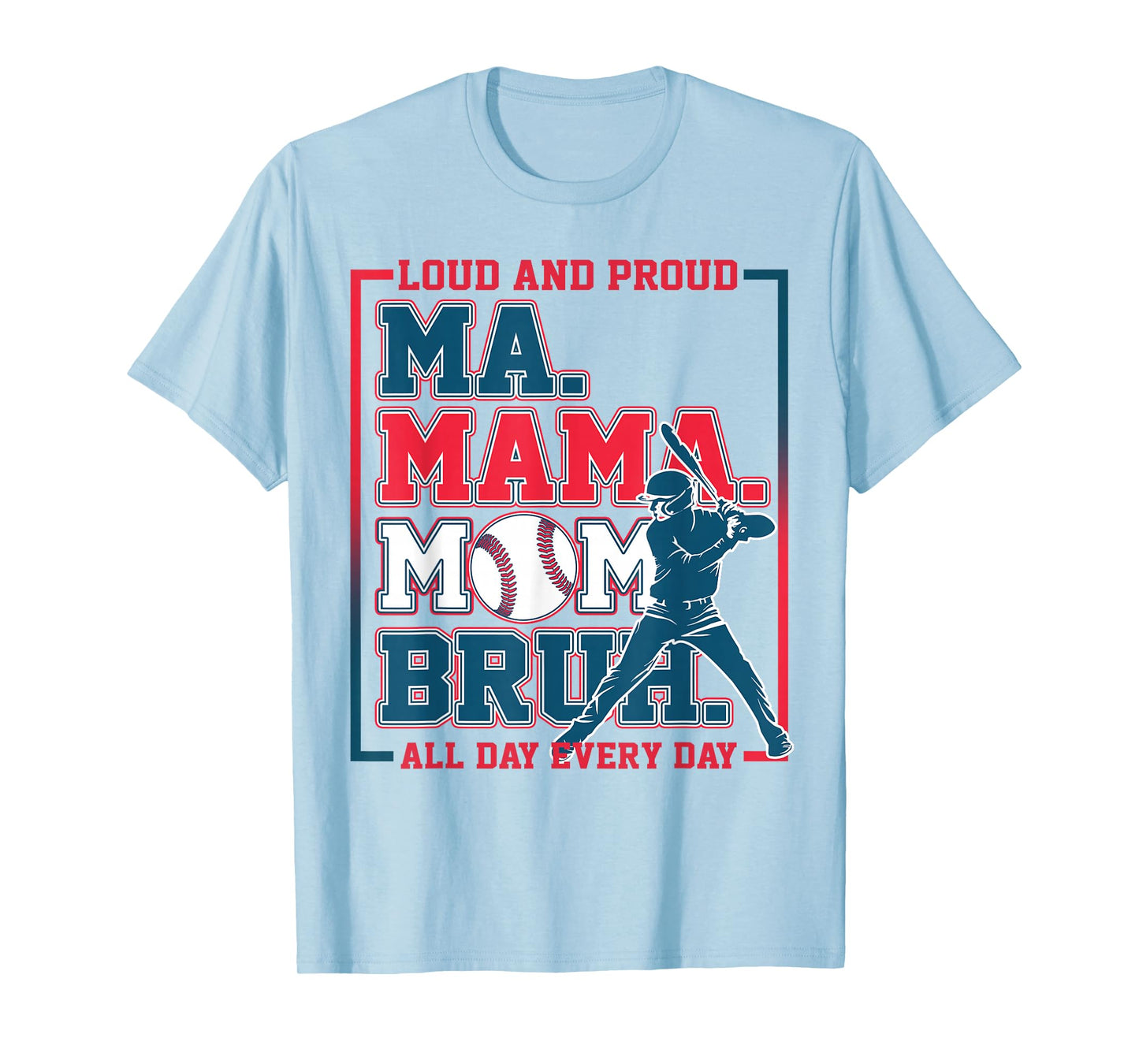 Ma Mama Mom Bruh Baseball Loud And Proud All Day Every Day T-Shirt