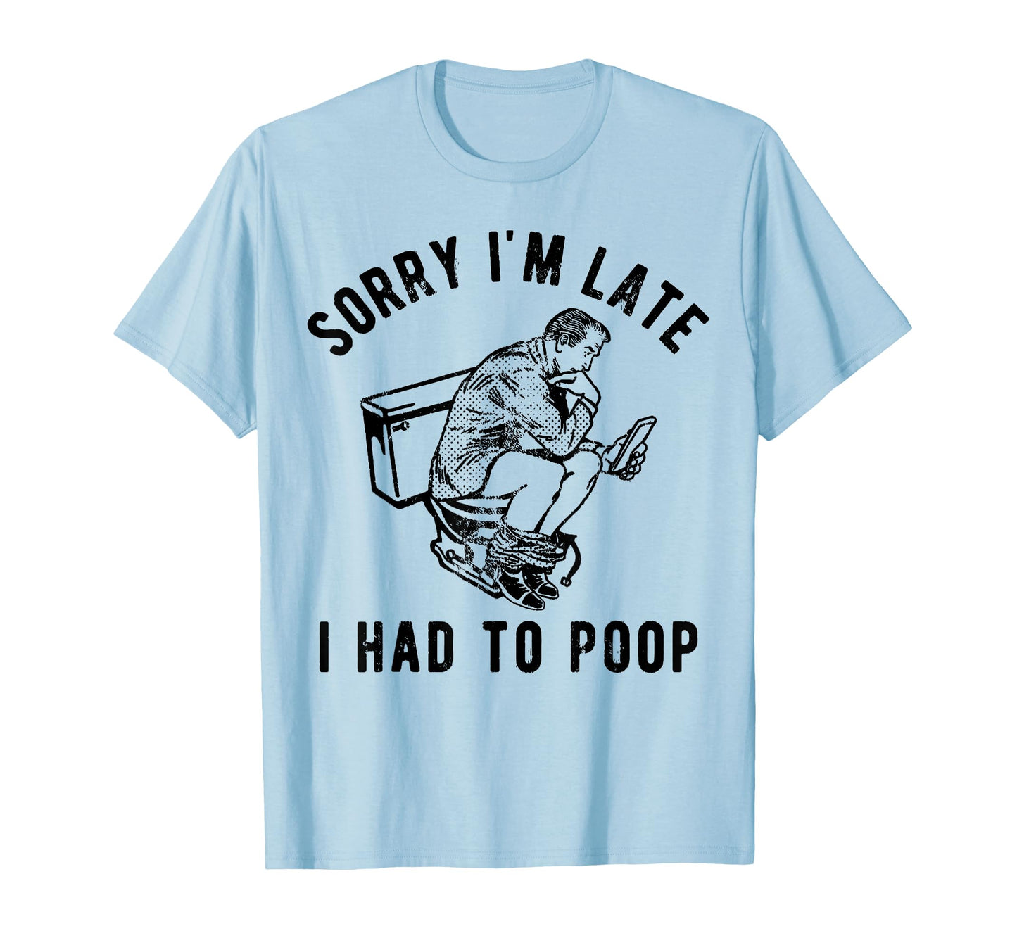 Sorry I'm Late I Had to Poop Toilet Funny Saying Quote Men T-Shirt