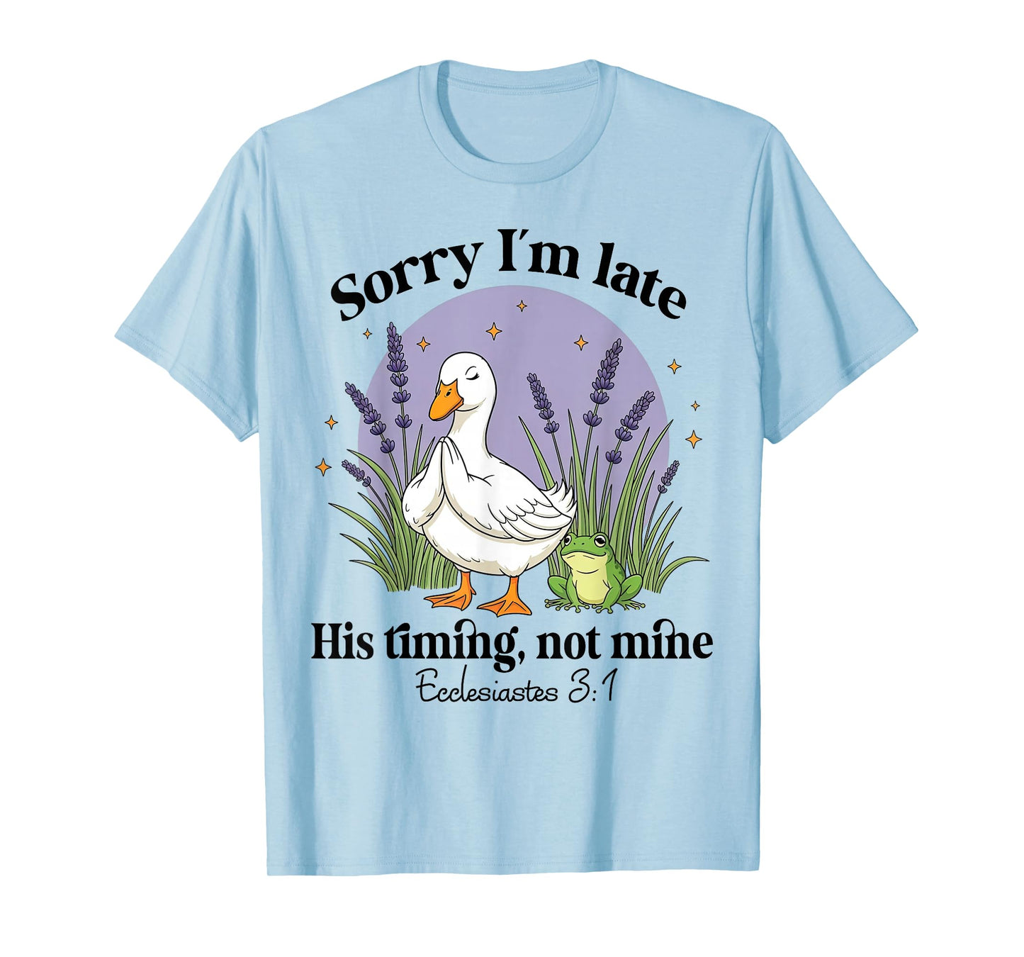 Sorry I'm Late His-Timing Not Mine Christian Goose Bible T-Shirt