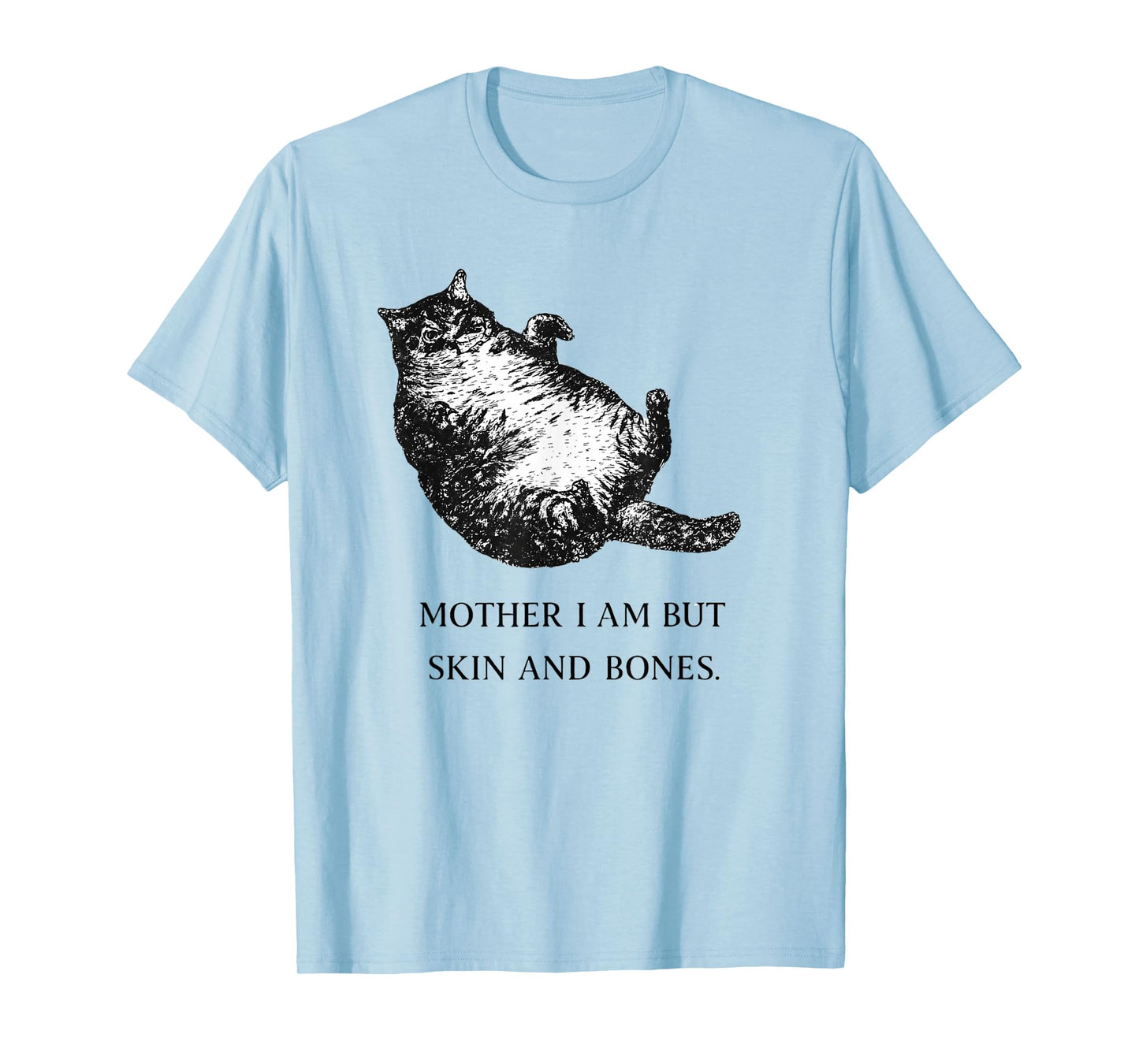Cat Mother I'm But Skin and Bones Cat Moms Joke Cat Lovers T-Shirt