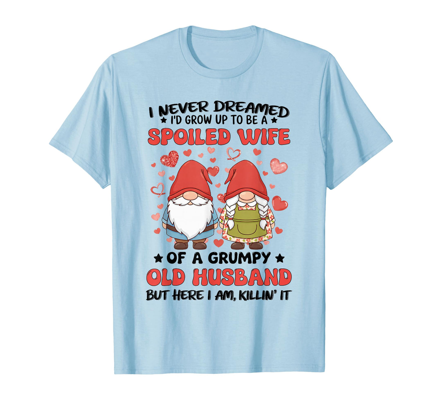 I Never Dreamed I'd Grow Up to Be A Spoiled Wife of A Grumpy T-Shirt