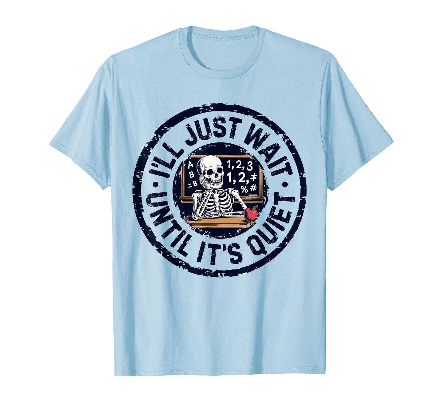 I'll Just Wait Until It's Quiet Funny Teacher for Men Women T-Shirt