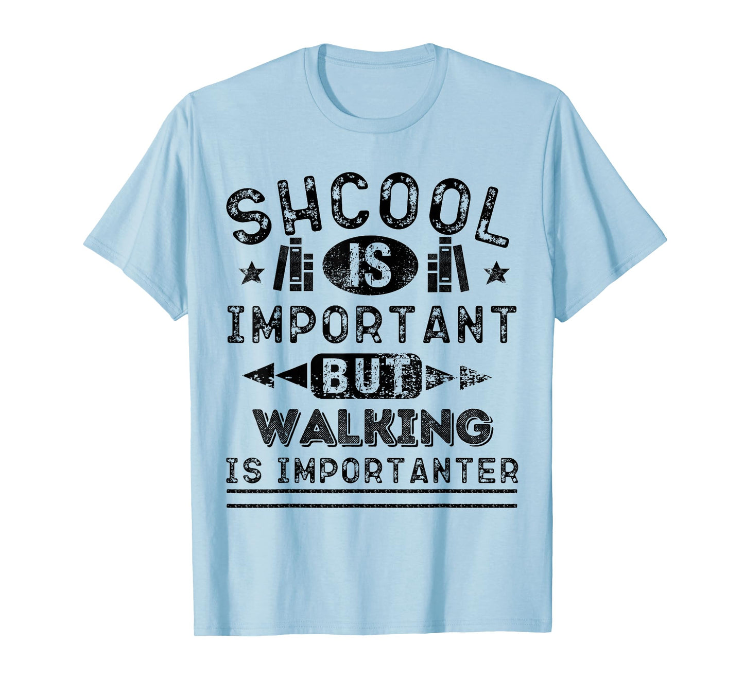 Funny School is Important But Walking is Importanter T-Shirt