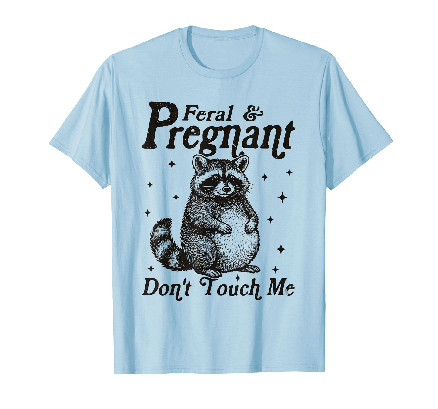 Feral and Pregnant Don't Touch Me Humor Pregnant Racoon T-Shirt