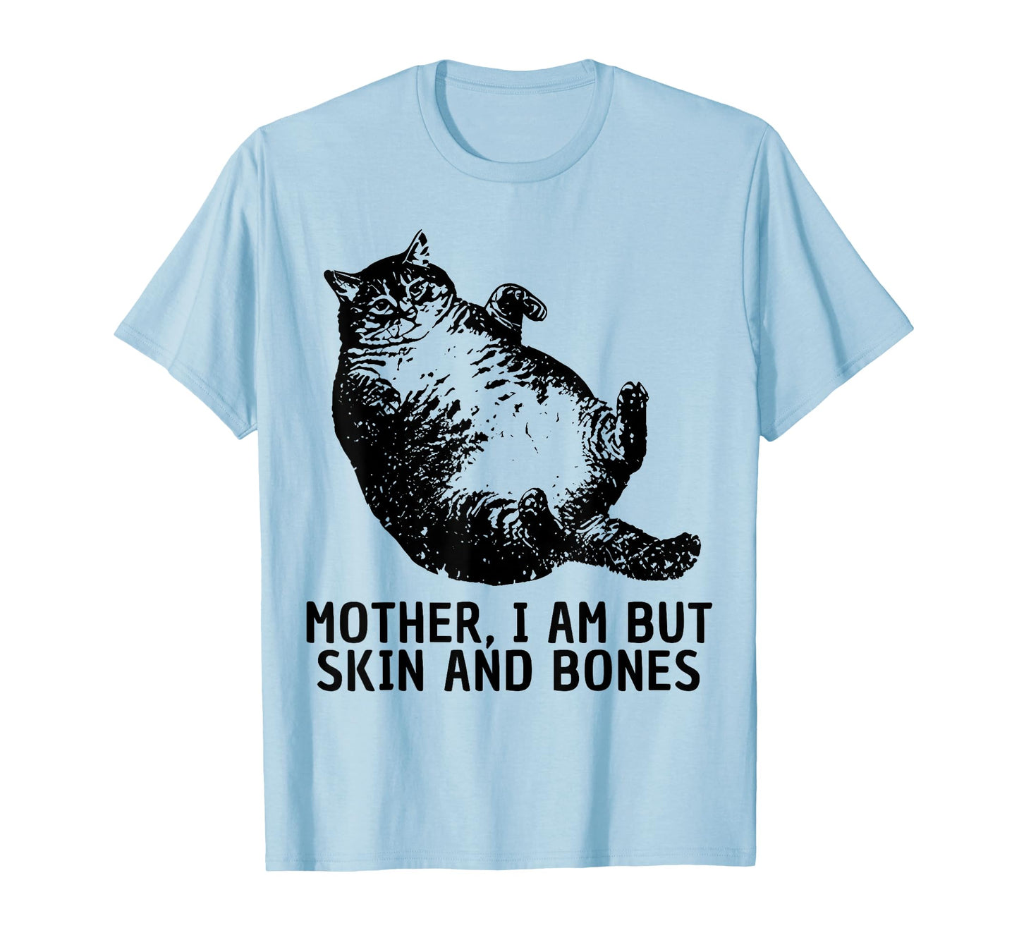 Mother I Am But Skin and Bones Funny Fat Cat Chonk Cat Meme T-Shirt