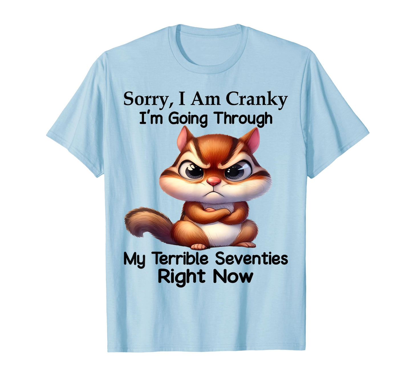 Cute Squirrel Sorry I Am Cranky I'm Going Through T-Shirt