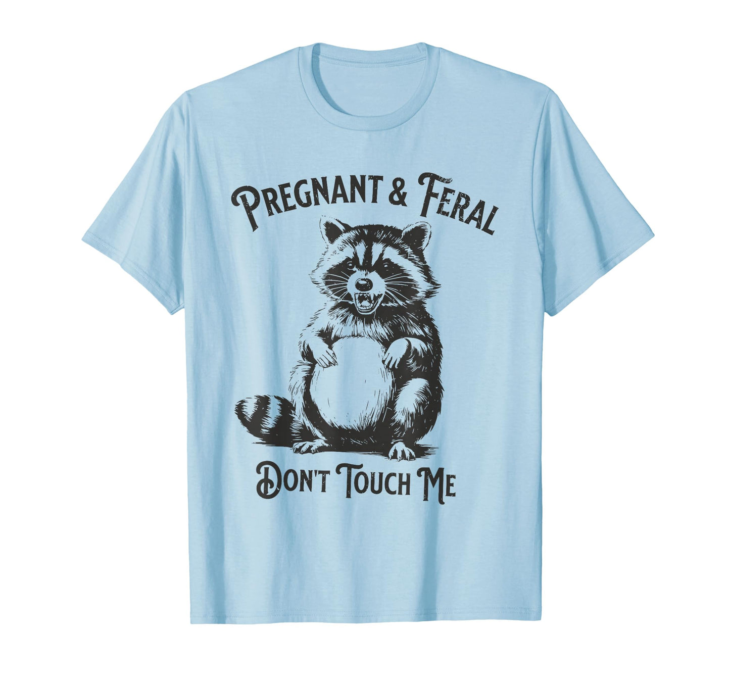 Feral and Pregnant Dont Touch Me Funny Pregnancy Humor T-Shirt