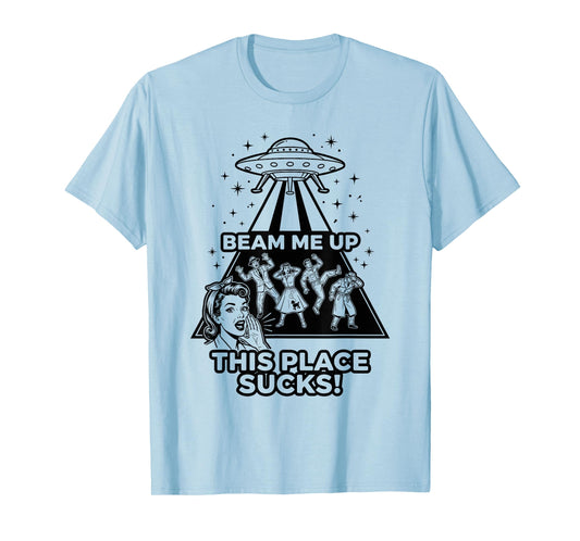 Funny Beam Me Up This Place Sucks Alien UFO T-Shirt