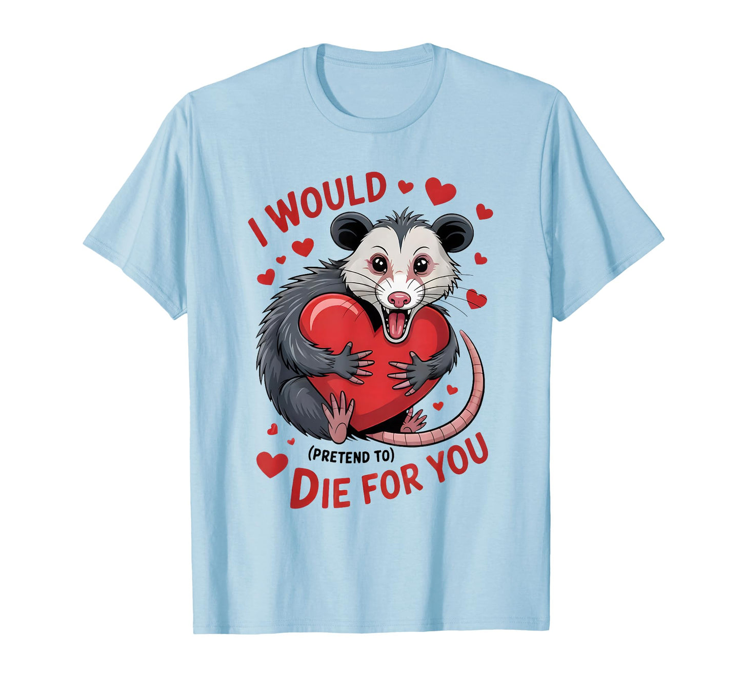 I Would Pretend to Die for You Funny Opossum Valentine Sayin T-Shirt