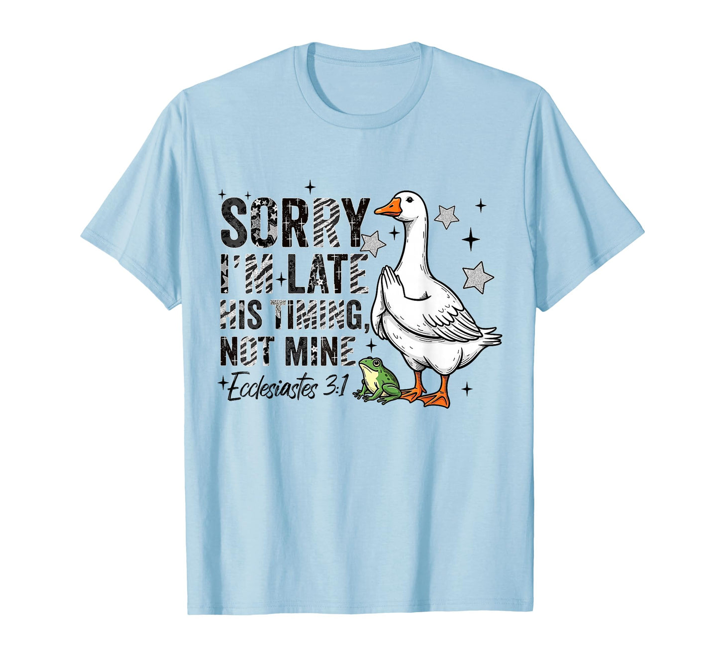 Sorry I'm Late His-Timing Not Mine Praying Goose Christian T-Shirt