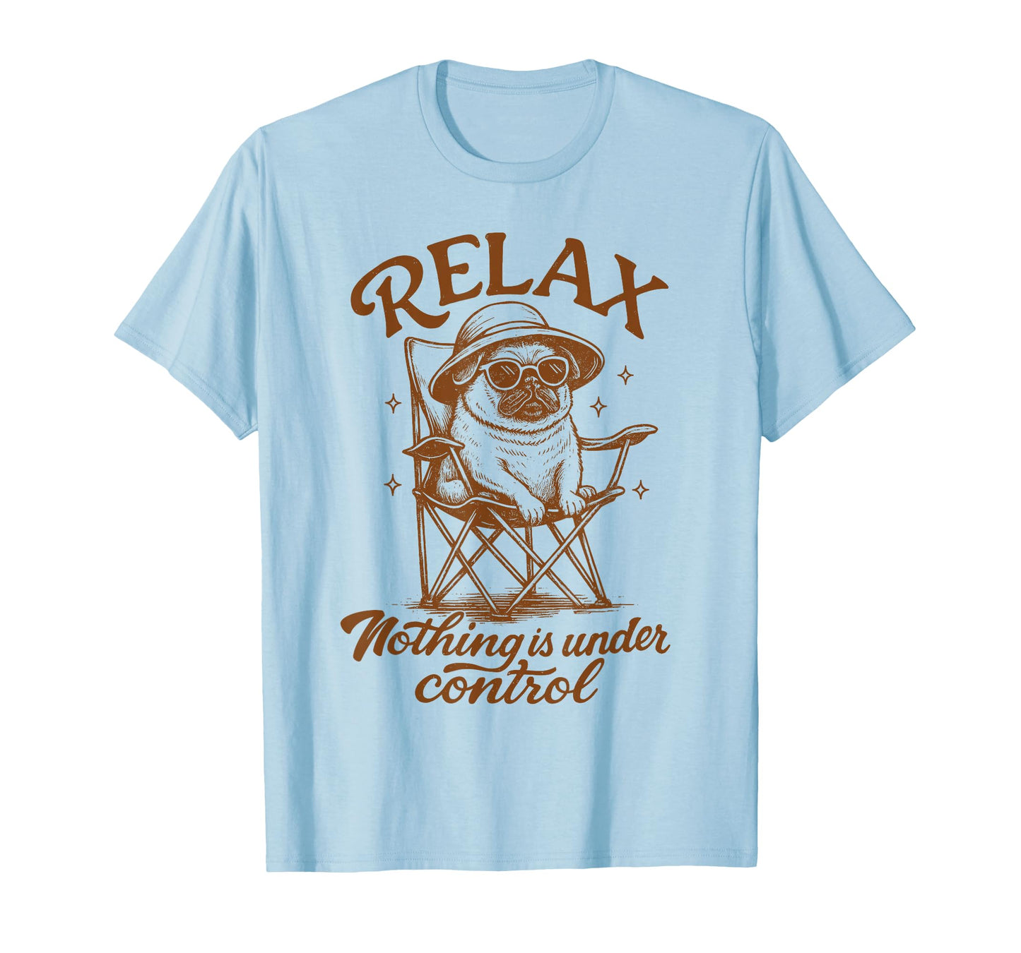 Pug Lover Pug Mom Fur Mama Relax Nothing is Under Control T-Shirt