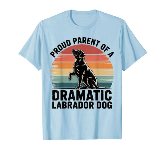 Fun Labrador Drama Dog Pet Lover Parent MOM DAD Black LAB T-Shirt