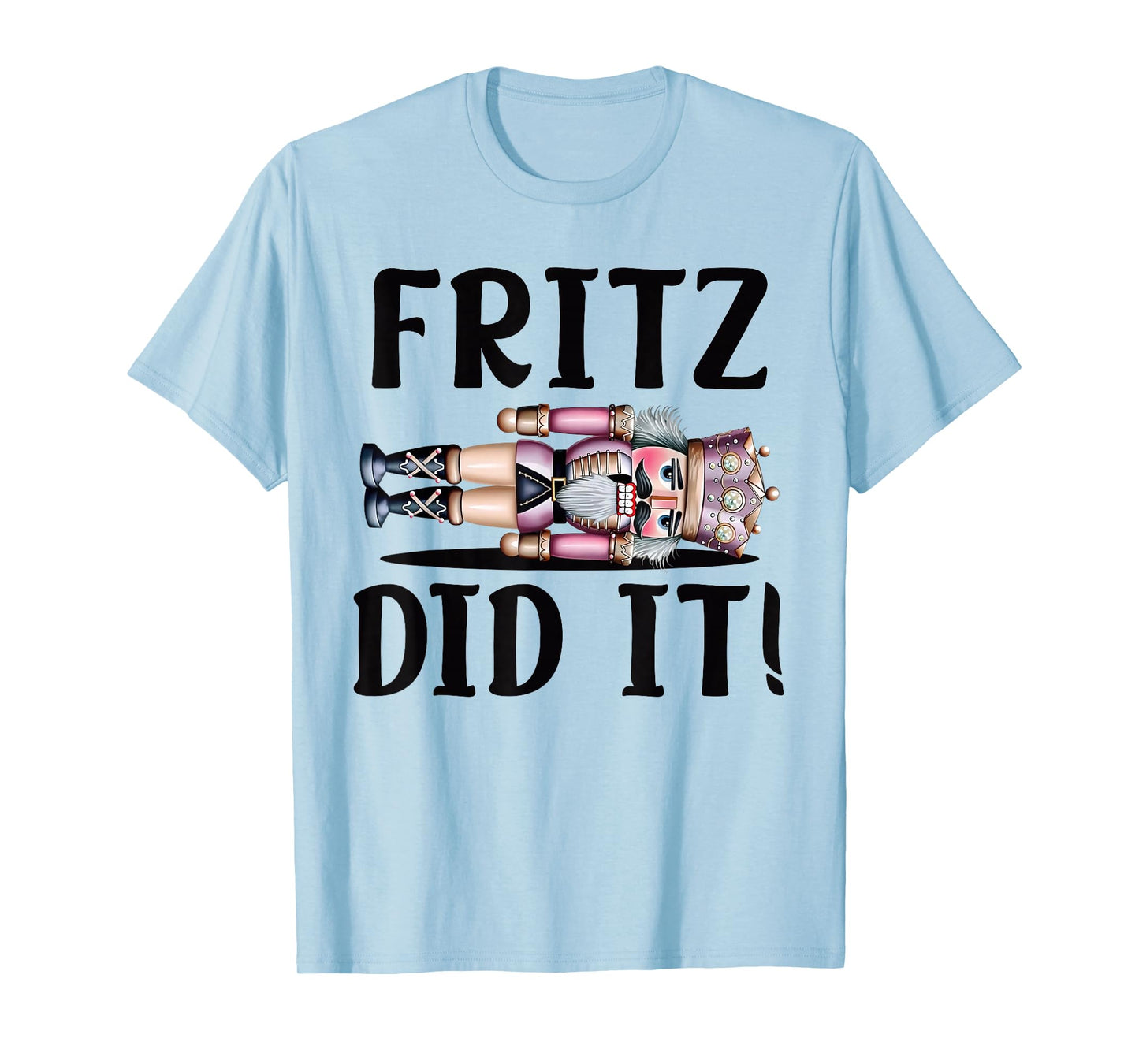 Nutcracker Fritz DID IT Clara Funny Christmas Ballet Dancer T-Shirt