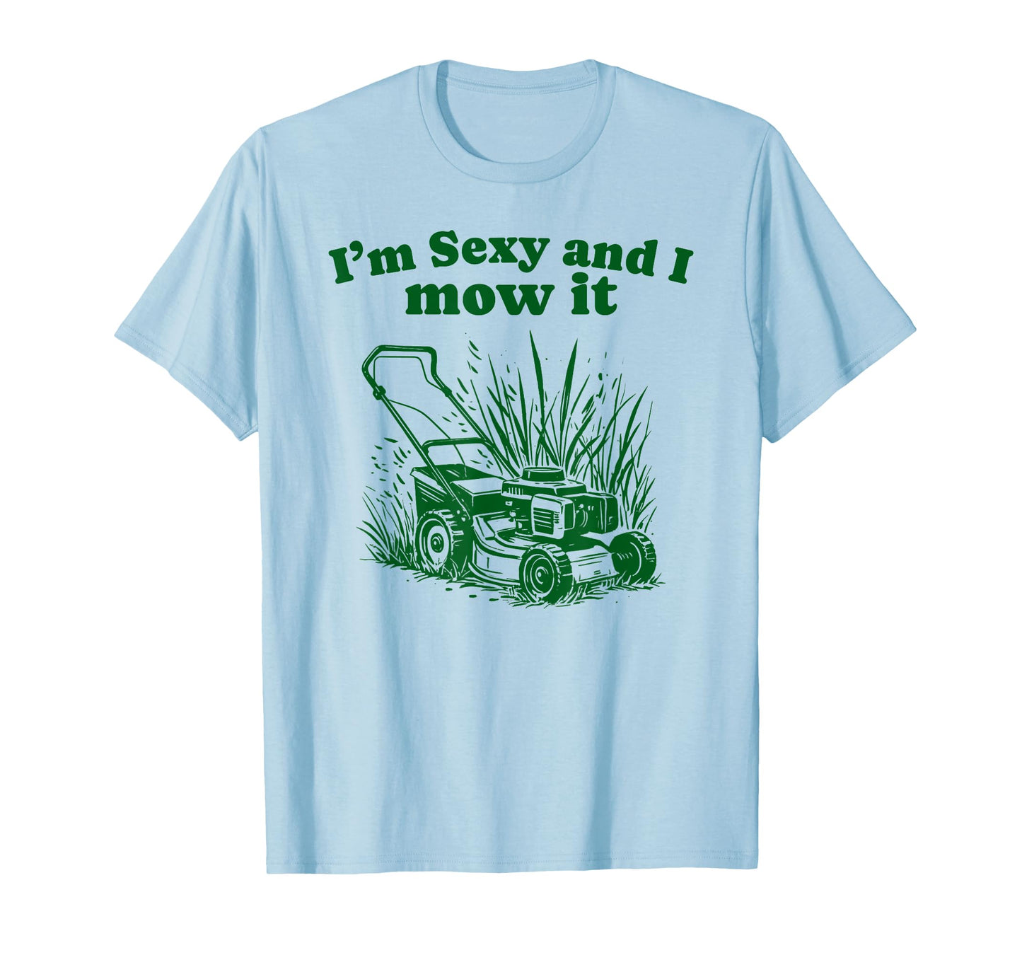 I'm Sexy and I Mow It Funny Dad Joke Lawn Care Grass Cutting T-Shirt