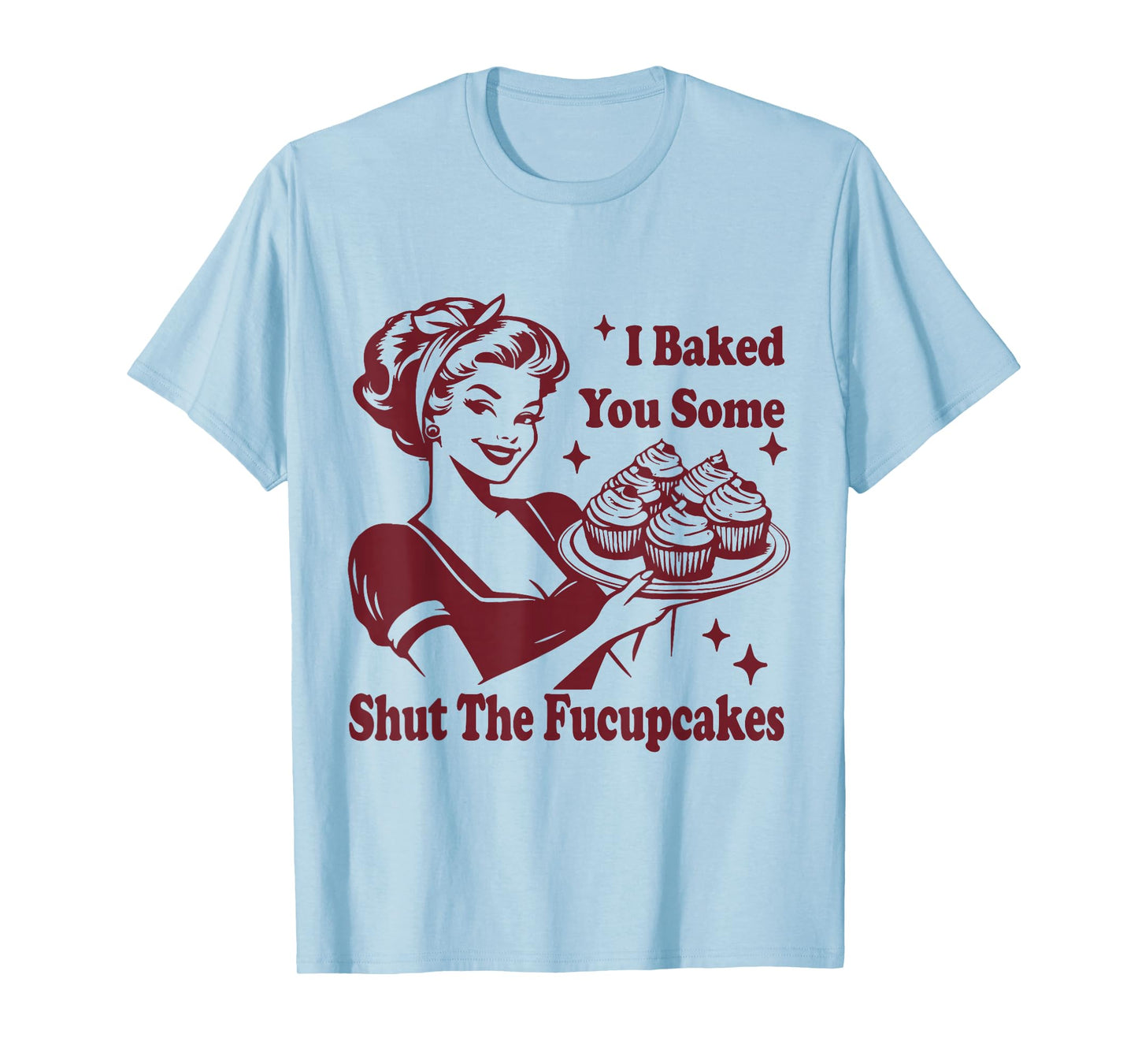 Funny Vintage Housewife I Baked You Some Shut The Fucupcakes T-Shirt