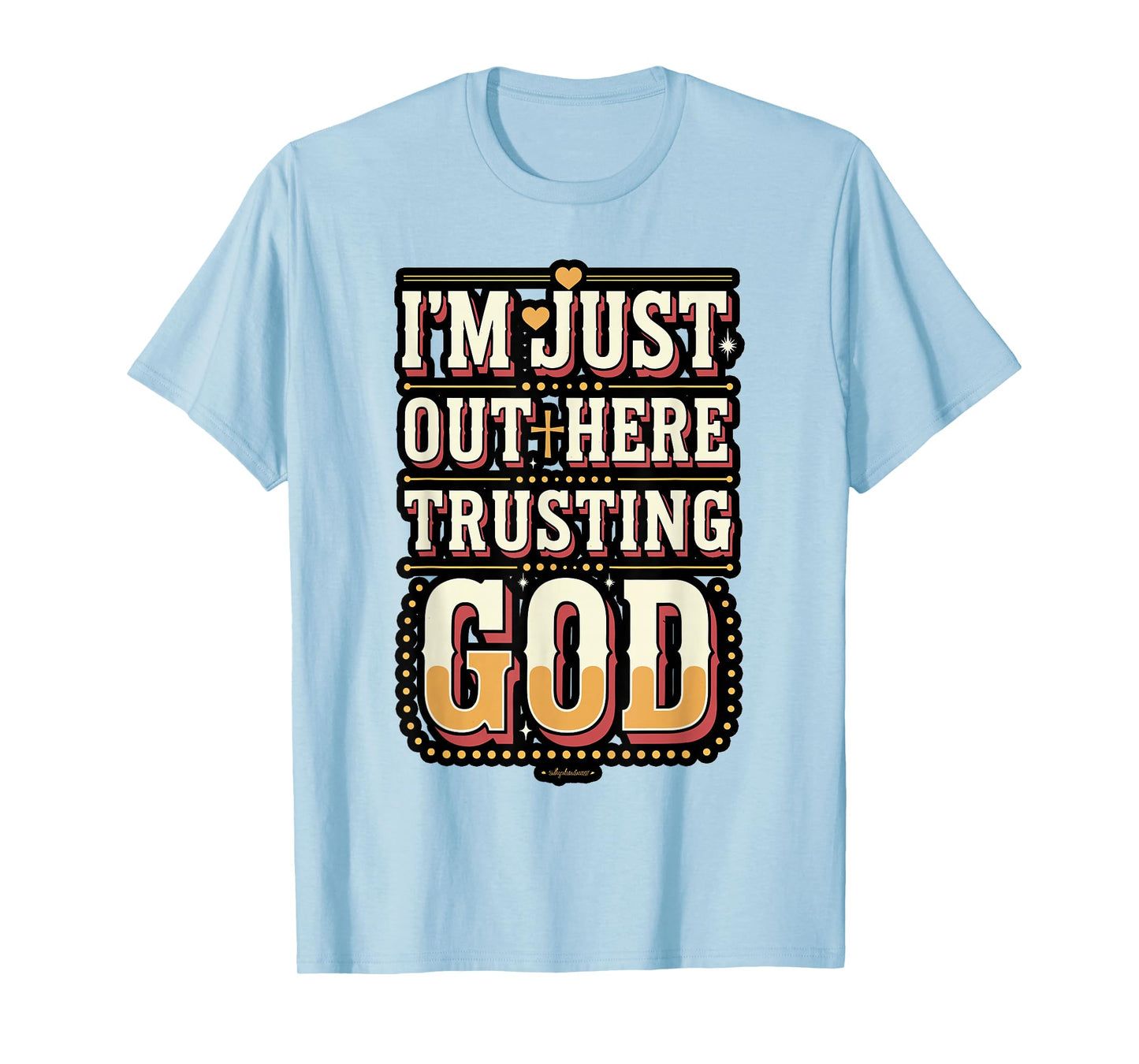I'm Just Out Here Trusting God Quote T-Shirt