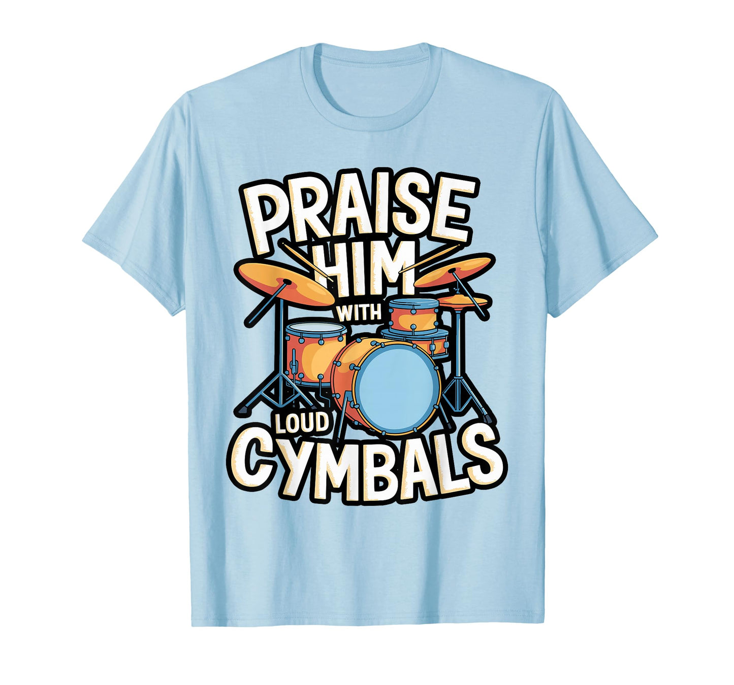 Praise Him with Loud Cymbals Verse Tee T-Shirt