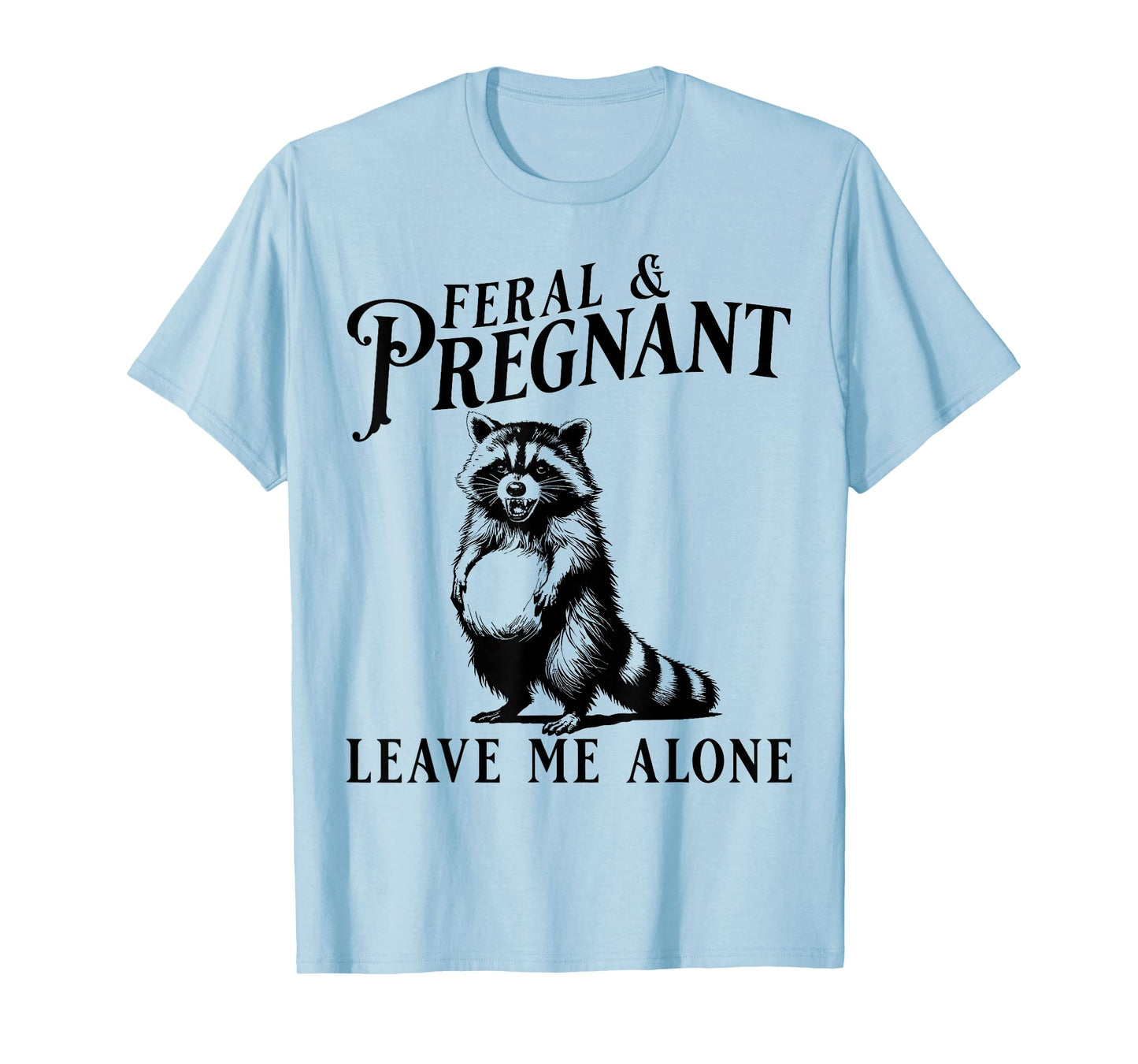 Feral and Pregnant Leave Me Alone, Funny Pregnancy Humor T-Shirt