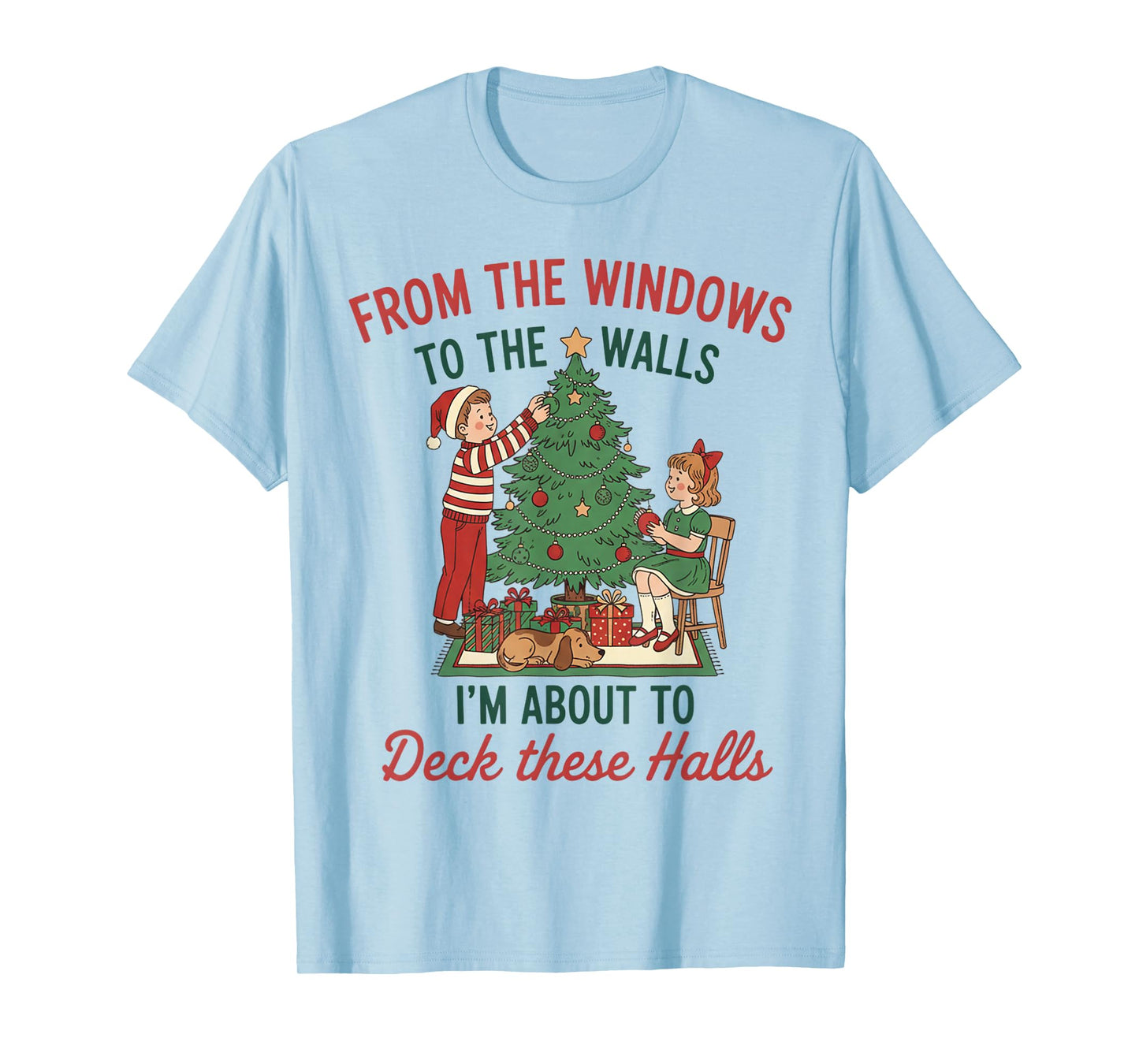 from The Windows to The Walls I'm About to Deck These Halls T-Shirt