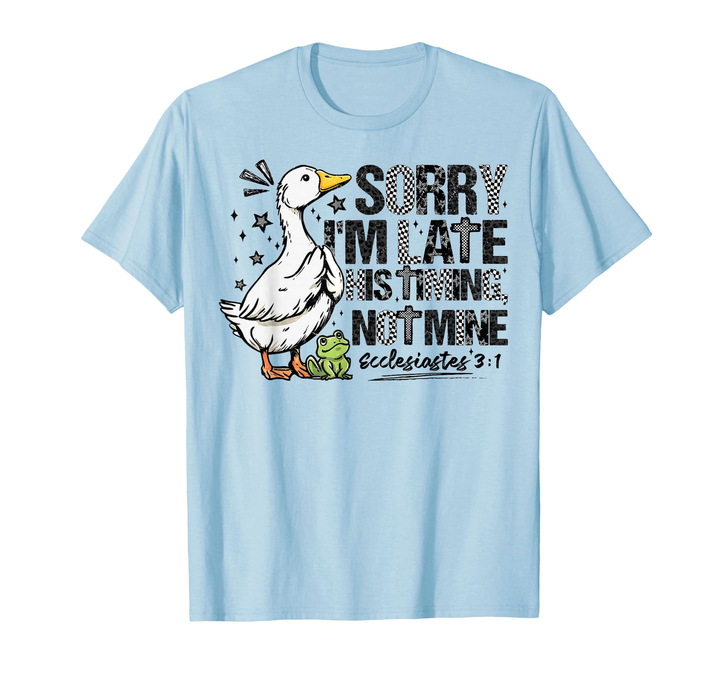 Sorry I'm Late Funny Goose Christian Bible Verse Faith Based T-Shirt