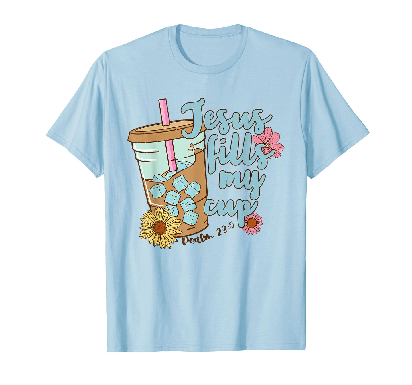 Jesus Fills My Cup Christ Ice Coffee Bible Flower Apparel T-Shirt